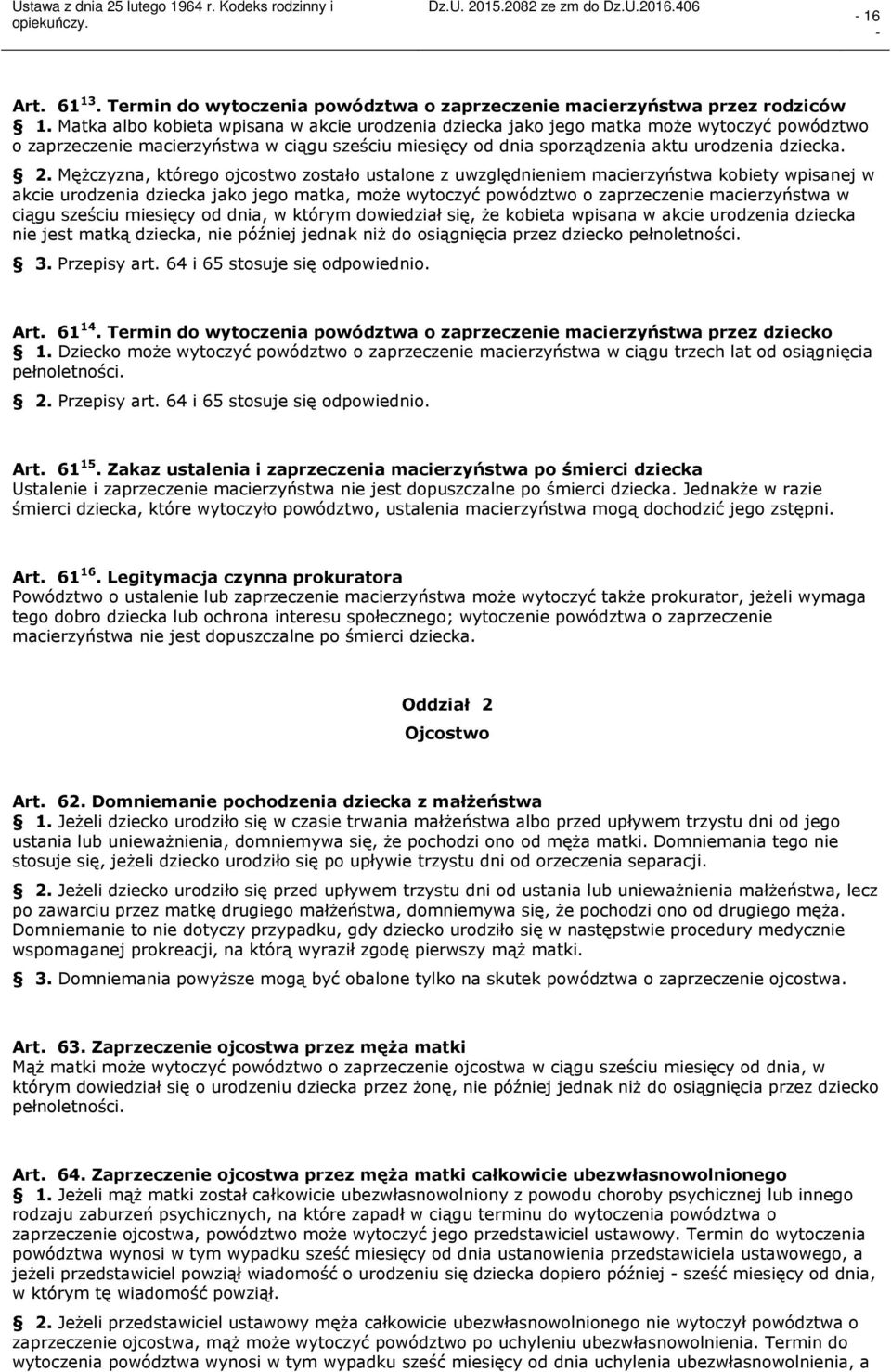 Mężczyzna, którego ojcostwo zostało ustalone z uwzględnieniem macierzyństwa kobiety wpisanej w akcie urodzenia dziecka jako jego matka, może wytoczyć powództwo o zaprzeczenie macierzyństwa w ciągu