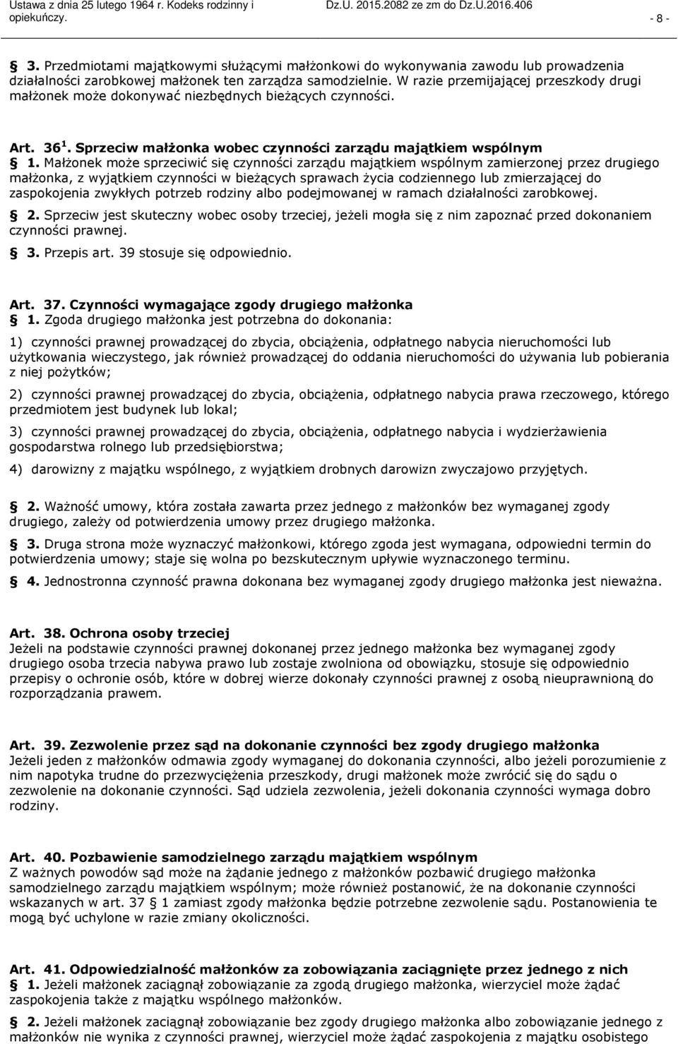 Małżonek może sprzeciwić się czynności zarządu majątkiem wspólnym zamierzonej przez drugiego małżonka, z wyjątkiem czynności w bieżących sprawach życia codziennego lub zmierzającej do zaspokojenia