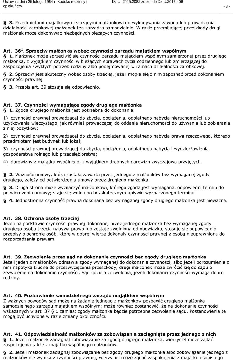 Małżonek może sprzeciwić się czynności zarządu majątkiem wspólnym zamierzonej przez drugiego małżonka, z wyjątkiem czynności w bieżących sprawach życia codziennego lub zmierzającej do zaspokojenia