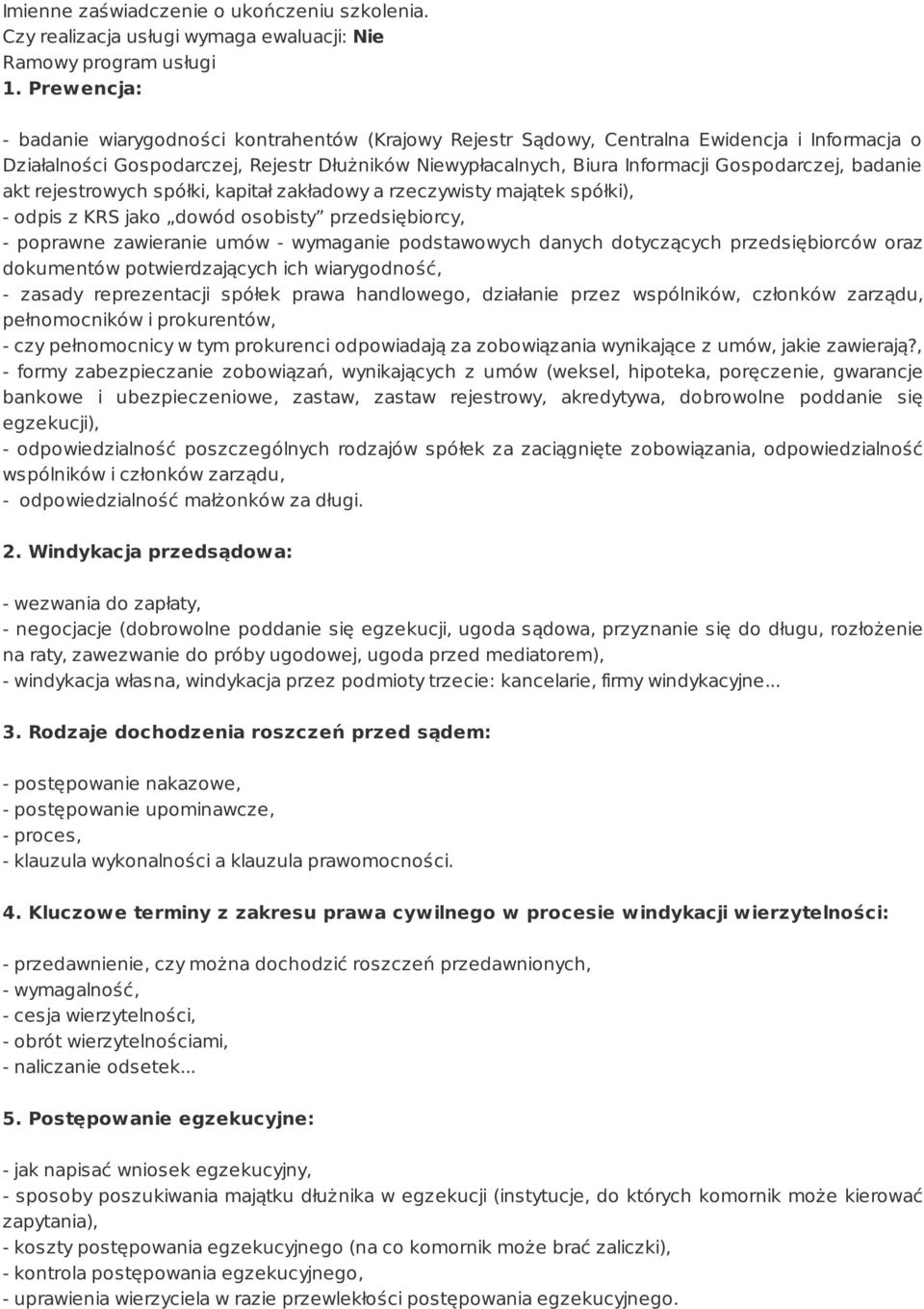 Gospodarczej, badanie akt rejestrowych spółki, kapitał zakładowy a rzeczywisty majątek spółki), - odpis z KRS jako dowód osobisty przedsiębiorcy, - poprawne zawieranie umów - wymaganie podstawowych