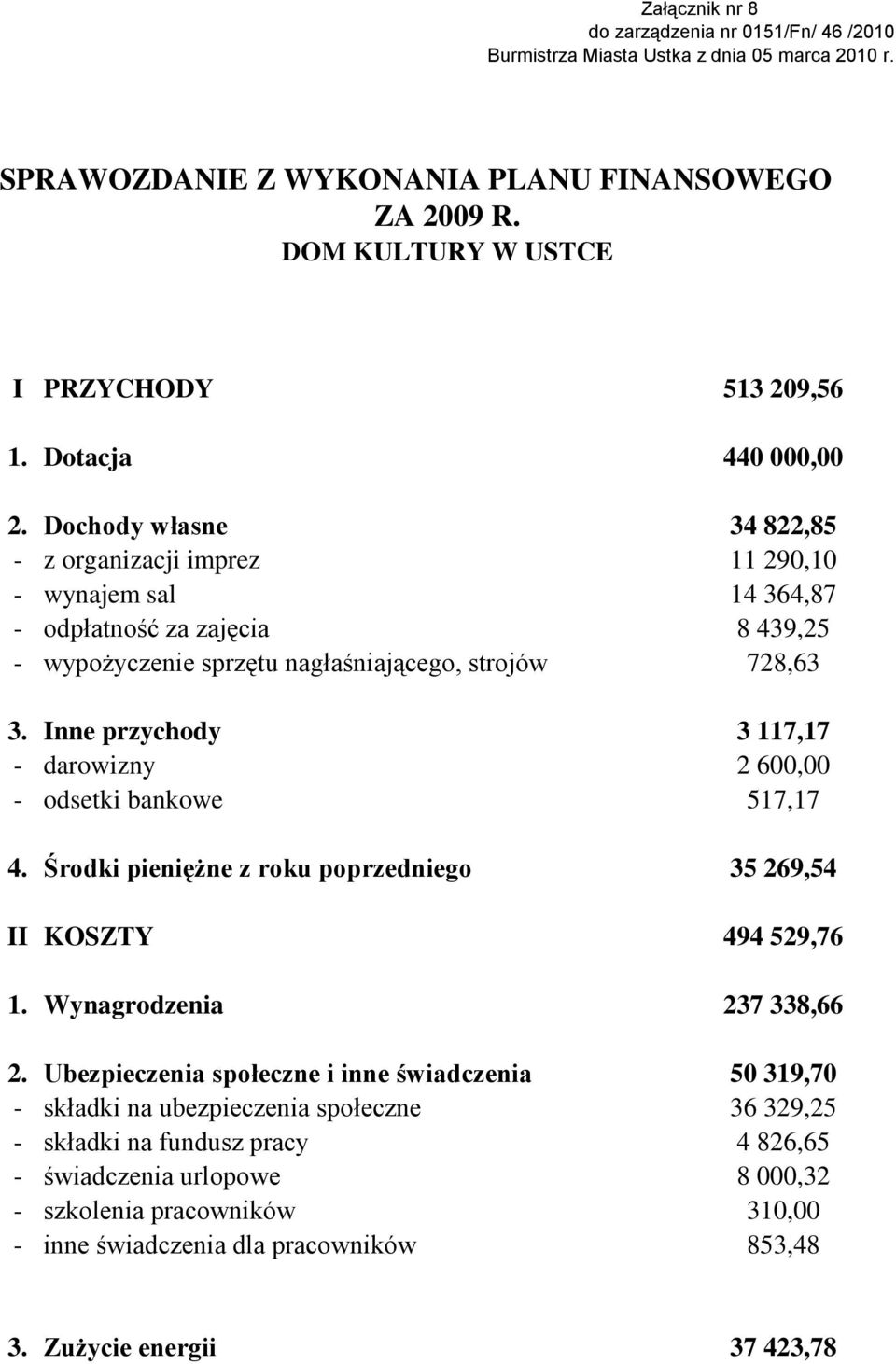 Inne przychody - darowizny - odsetki bankowe 34 822,85 11 290,10 14 364,87 8 439,25 728,63 3 117,17 2 600,00 517,17 4. II 1.
