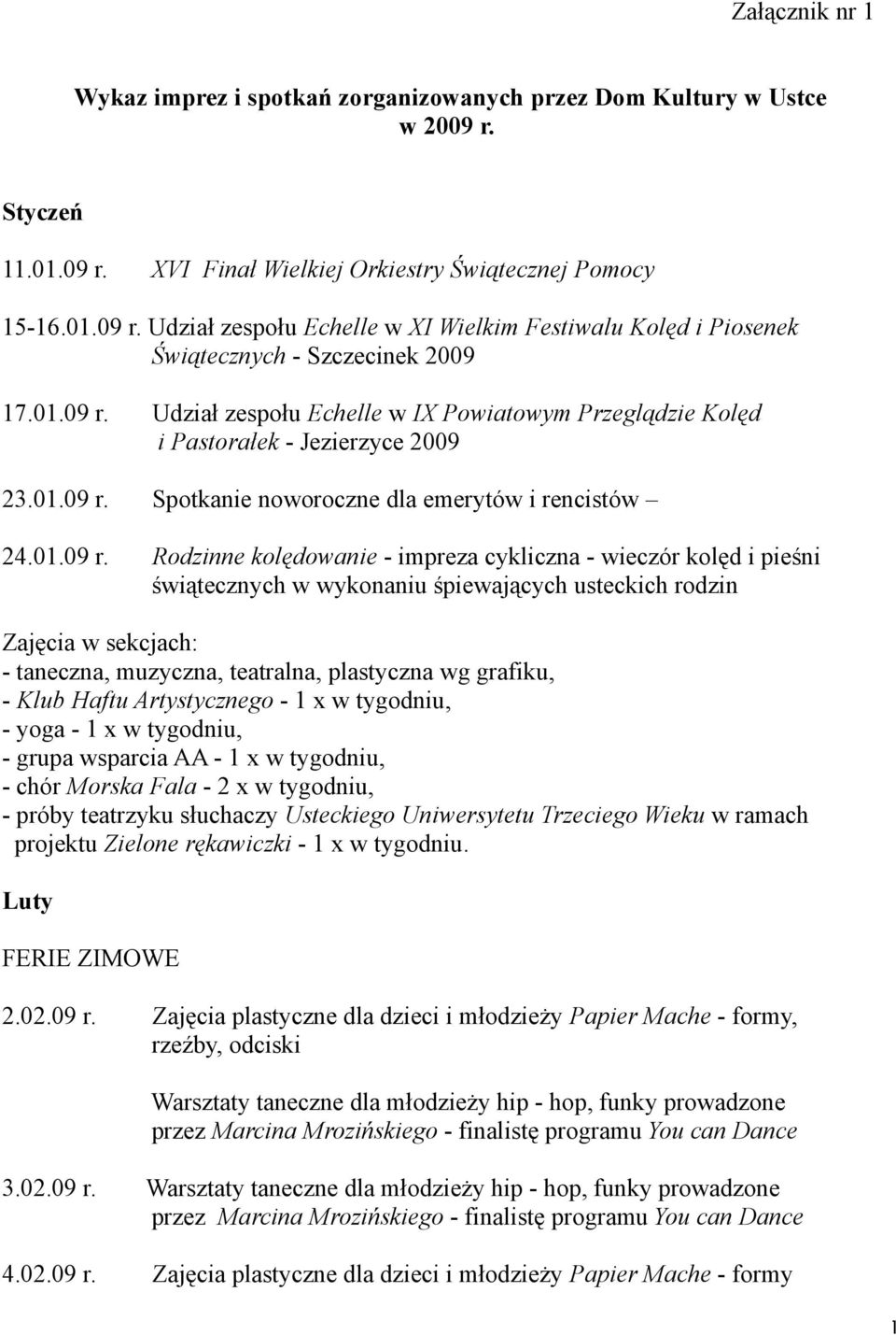 Udział zespołu Echelle w IX Powiatowym Przeglądzie Kolęd i Pastorałek - Jezierzyce 2009 23. Spotkanie noworoczne dla emerytów i rencistów 24.