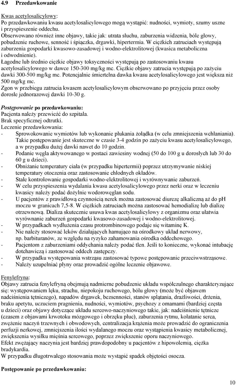W ciężkich zatruciach występują zaburzenia gospodarki kwasowo-zasadowej i wodno-elektrolitowej (kwasica metaboliczna i odwodnienie).