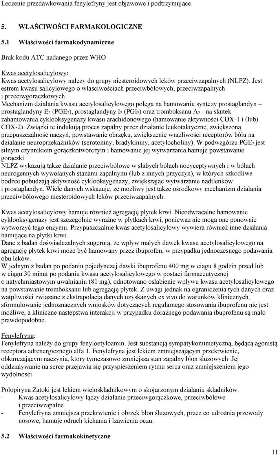 Jest estrem kwasu salicylowego o właściwościach przeciwbólowych, przeciwzapalnych i przeciwgorączkowych.