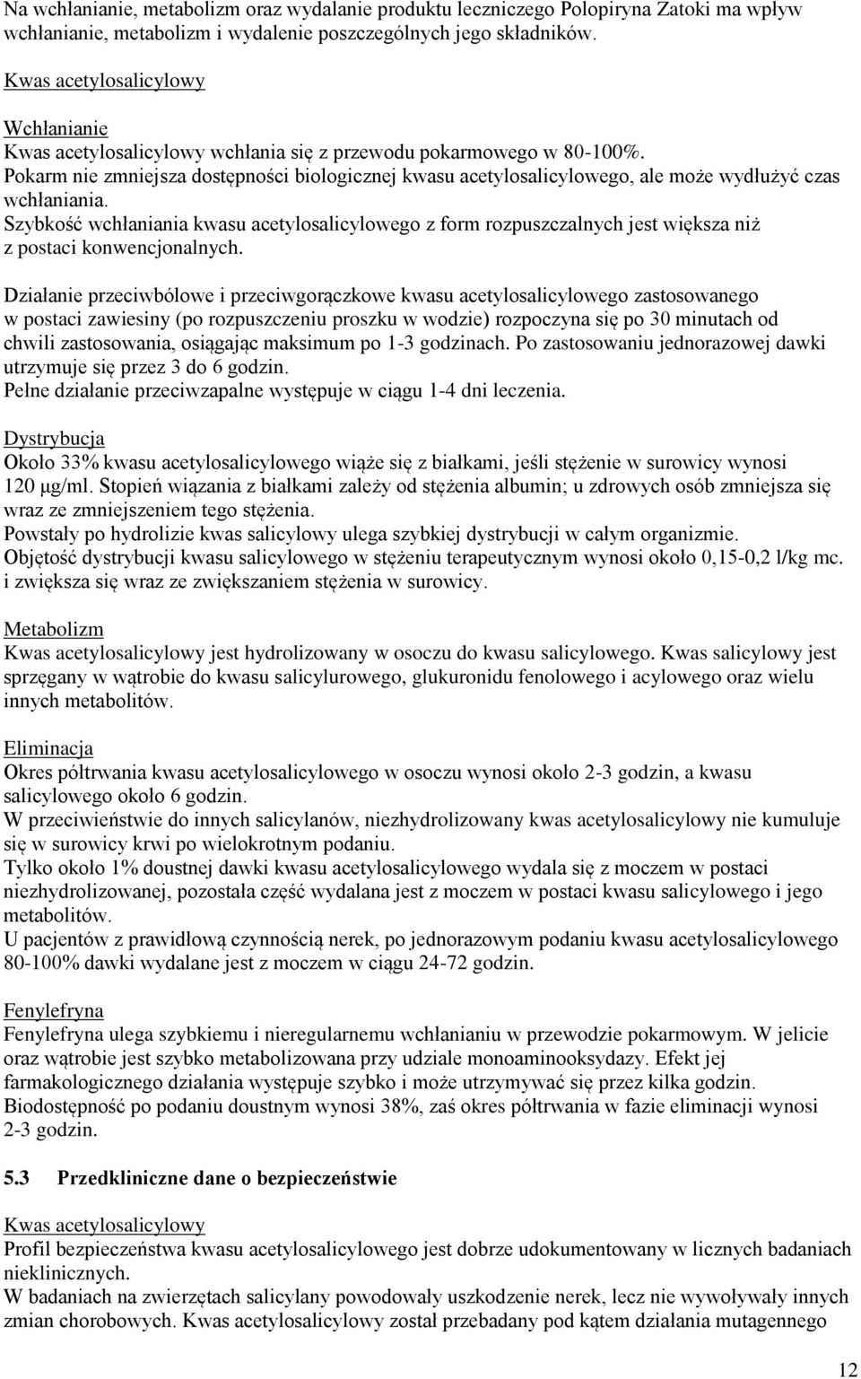 Pokarm nie zmniejsza dostępności biologicznej kwasu acetylosalicylowego, ale może wydłużyć czas wchłaniania.