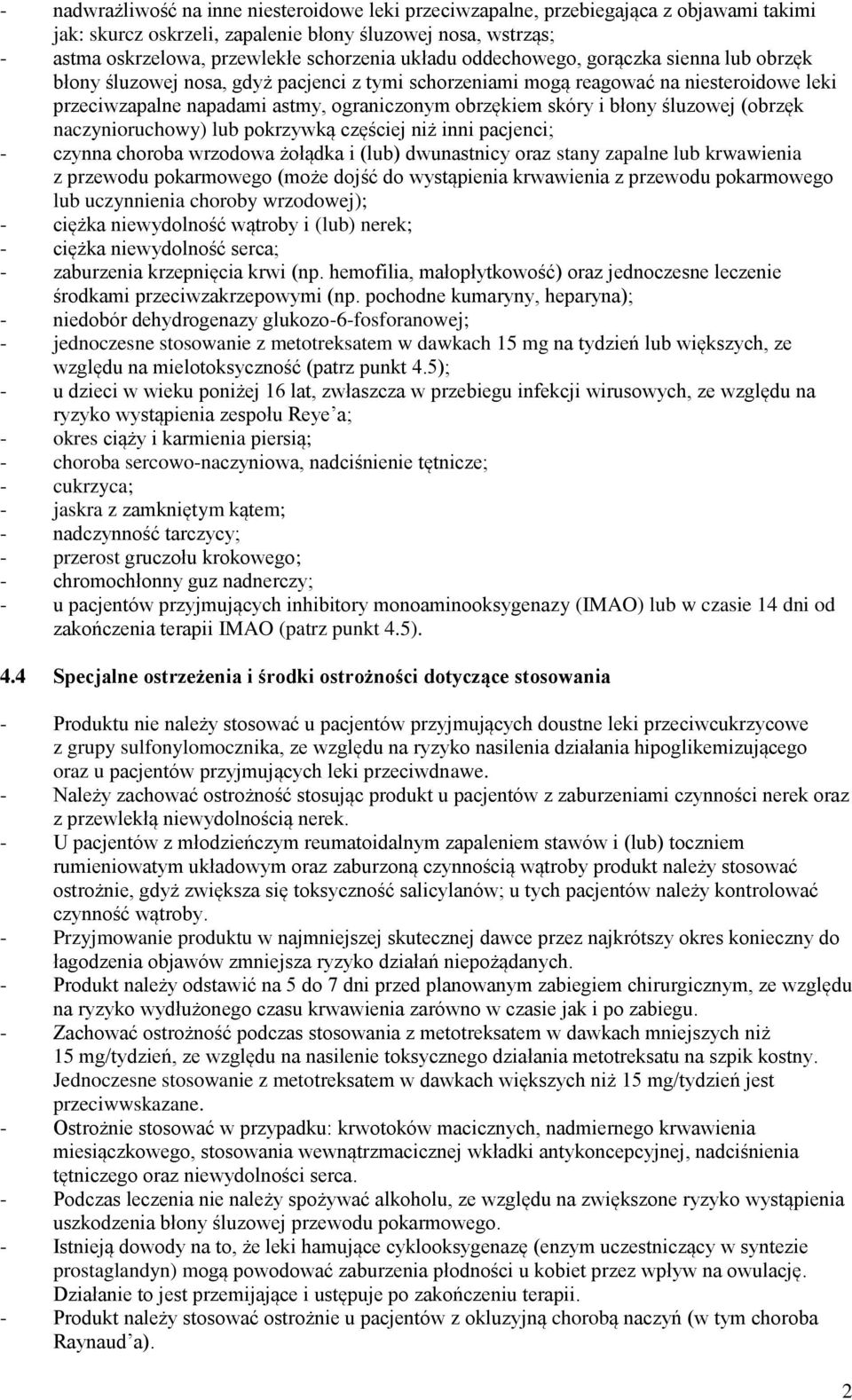 błony śluzowej (obrzęk naczynioruchowy) lub pokrzywką częściej niż inni pacjenci; - czynna choroba wrzodowa żołądka i (lub) dwunastnicy oraz stany zapalne lub krwawienia z przewodu pokarmowego (może
