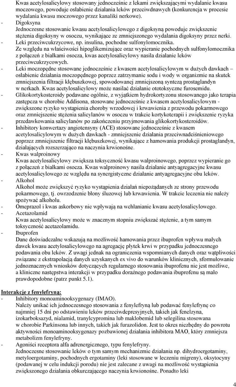 - Digoksyna Jednoczesne stosowanie kwasu acetylosalicylowego z digoksyną powoduje zwiększenie stężenia digoksyny w osoczu, wynikające ze zmniejszonego wydalania digoksyny przez nerki.