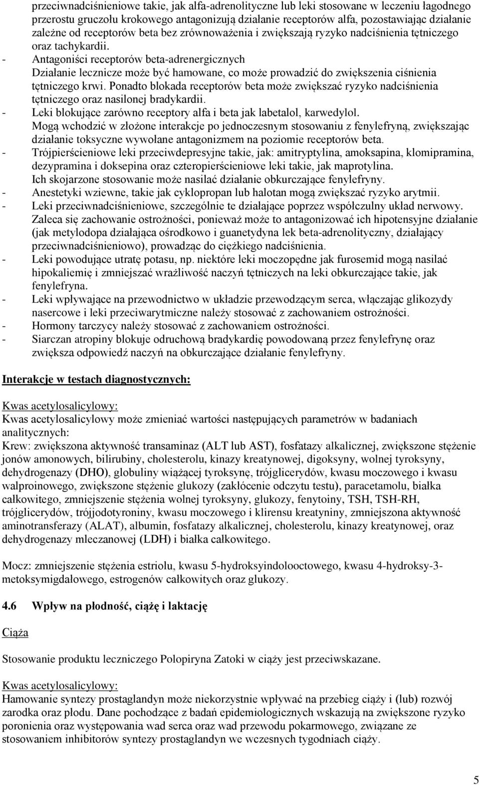 - Antagoniści receptorów beta-adrenergicznych Działanie lecznicze może być hamowane, co może prowadzić do zwiększenia ciśnienia tętniczego krwi.