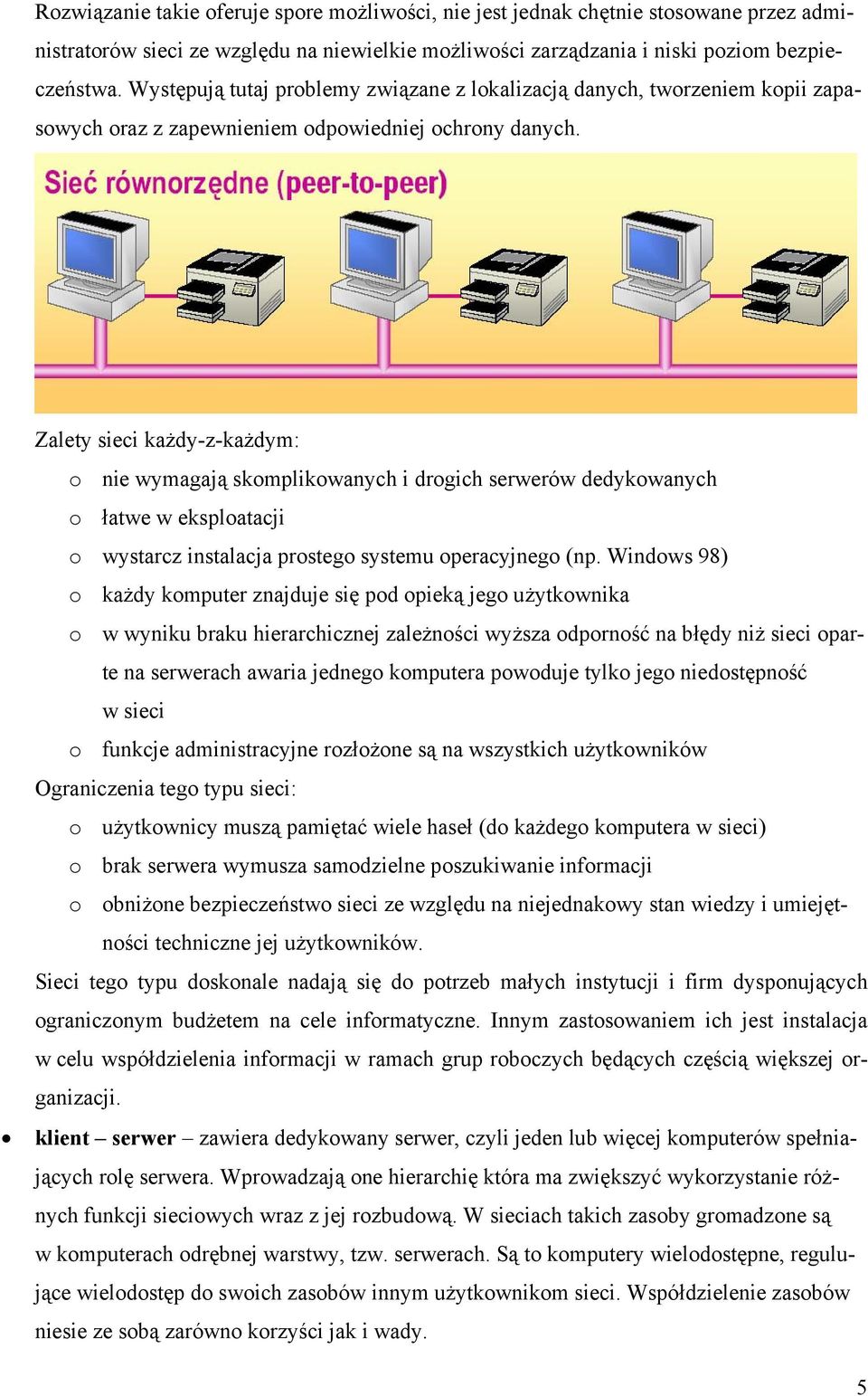 Zalety sieci każdy-z-każdym: o nie wymagają skomplikowanych i drogich serwerów dedykowanych o łatwe w eksploatacji o wystarcz instalacja prostego systemu operacyjnego (np.