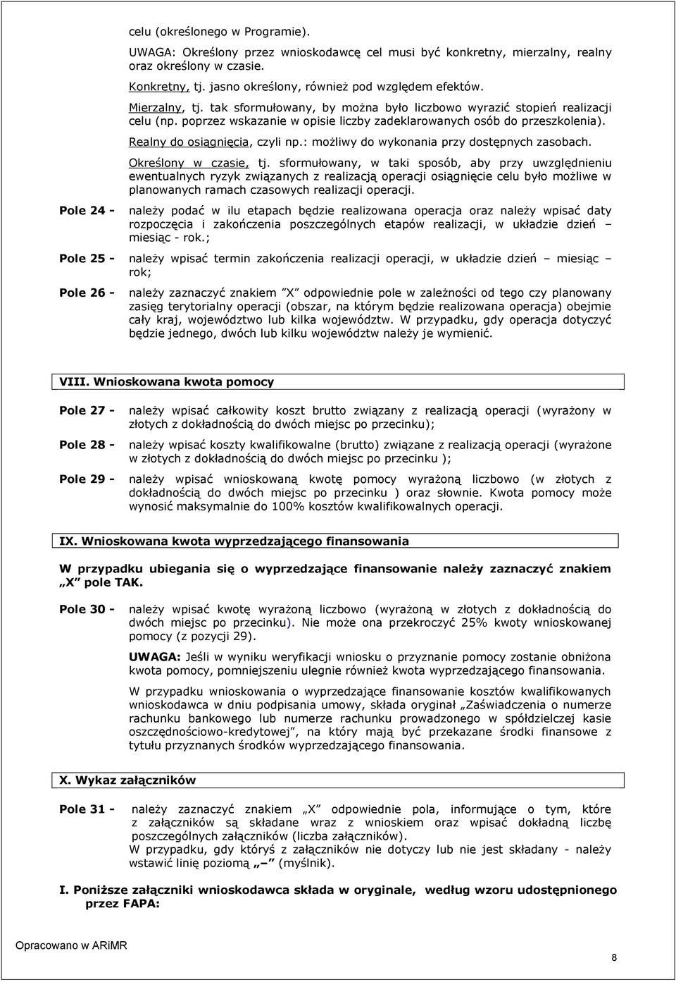 poprzez wskazanie w opisie liczby zadeklarowanych osób do przeszkolenia). Realny do osiągnięcia, czyli np.: możliwy do wykonania przy dostępnych zasobach. Określony w czasie, tj.