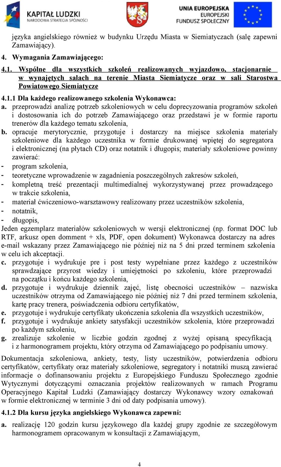 1 Dla każdego realizowanego szkolenia Wykonawca: a.