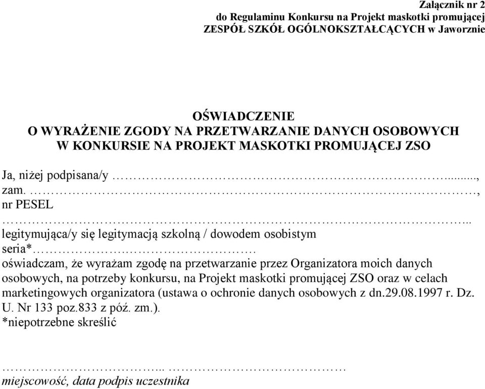 . oświadczam, że wyrażam zgodę na przetwarzanie przez Organizatora moich danych osobowych, na potrzeby konkursu, na Projekt maskotki