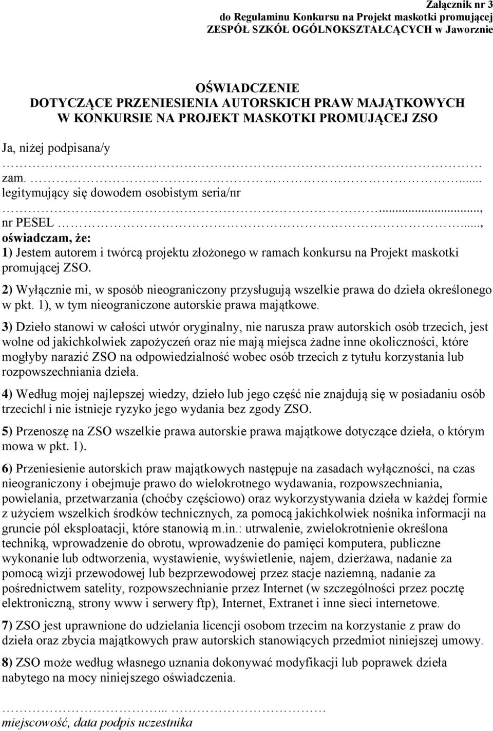 2) Wyłącznie mi, w sposób nieograniczony przysługują wszelkie prawa do dzieła określonego w pkt. 1), w tym nieograniczone autorskie prawa majątkowe.