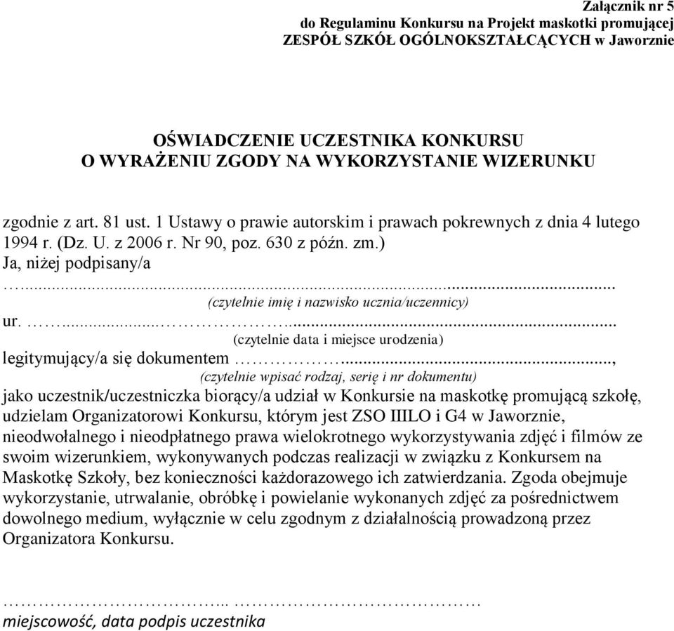 .., (czytelnie wpisać rodzaj, serię i nr dokumentu) jako uczestnik/uczestniczka biorący/a udział w Konkursie na maskotkę promującą szkołę, udzielam Organizatorowi Konkursu, którym jest ZSO IIILO i G4