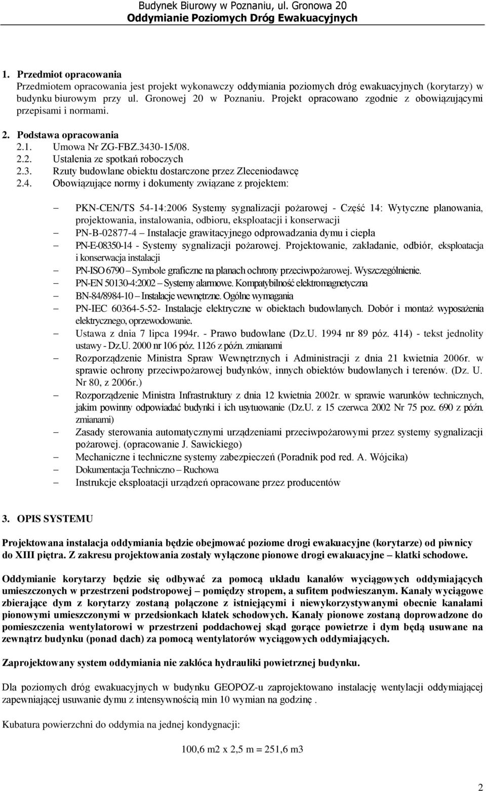 4. Obowiązujące normy i dokumenty związane z projektem: PKN-CEN/TS 54-14:2006 Systemy sygnalizacji pożarowej - Część 14: Wytyczne planowania, projektowania, instalowania, odbioru, eksploatacji i