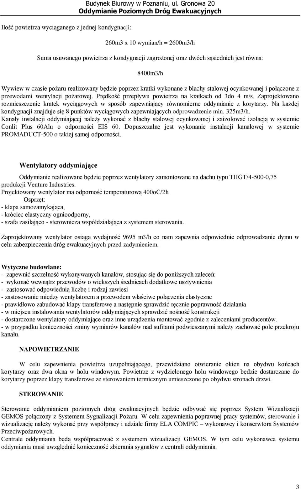 wykonane z blachy stalowej ocynkowanej i połączone z przewodami wentylacji pożarowej. Prędkość przepływu powietrza na kratkach od 3do 4 m/s.