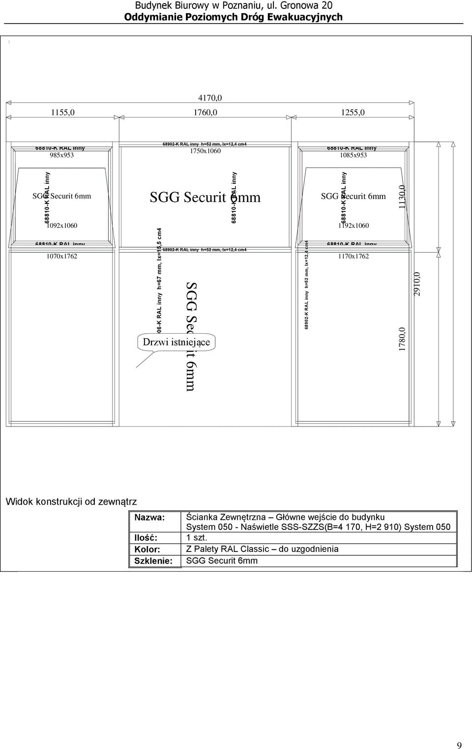 1192x1060 1070x1762 68902-K RAL inny h=52 mm, Ix=12,4 cm4 1170x1762 SGG Securit 6mm Drzwi istniejące SGG Securit 6mm Widok konstrukcji od zewnątrz Nazwa: Ilość: Kolor: