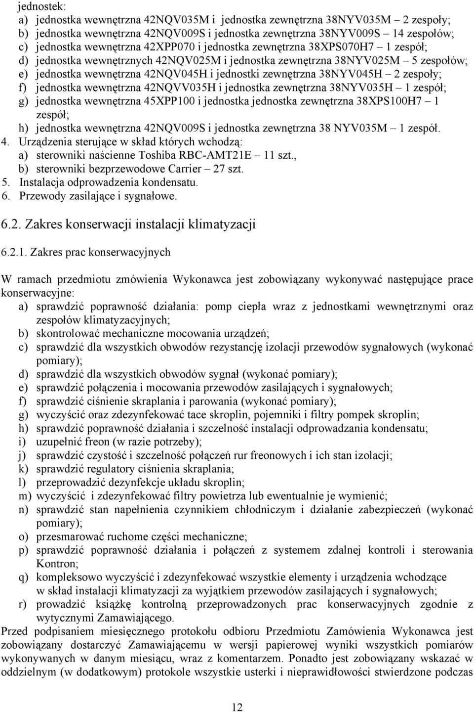 38NYV045H 2 zespoły; f) jednostka wewnętrzna 42NQVV035H i jednostka zewnętrzna 38NYV035H 1 zespół; g) jednostka wewnętrzna 45XPP100 i jednostka jednostka zewnętrzna 38XPS100H7 1 zespół; h) jednostka
