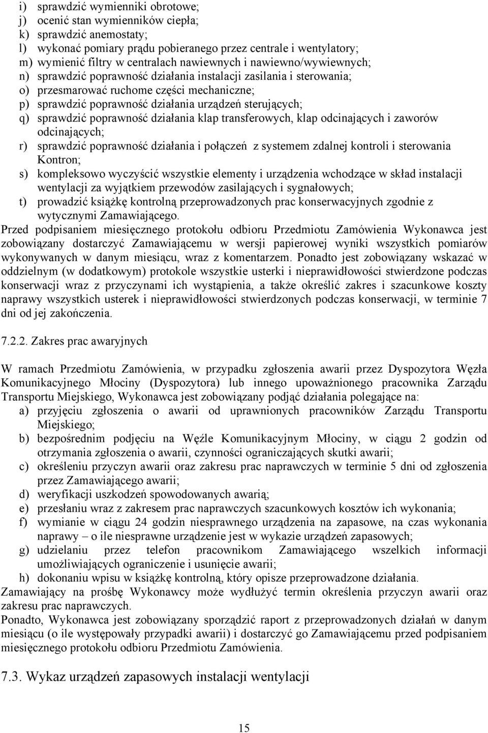 sterujących; q) sprawdzić poprawność działania klap transferowych, klap odcinających i zaworów odcinających; r) sprawdzić poprawność działania i połączeń z systemem zdalnej kontroli i sterowania