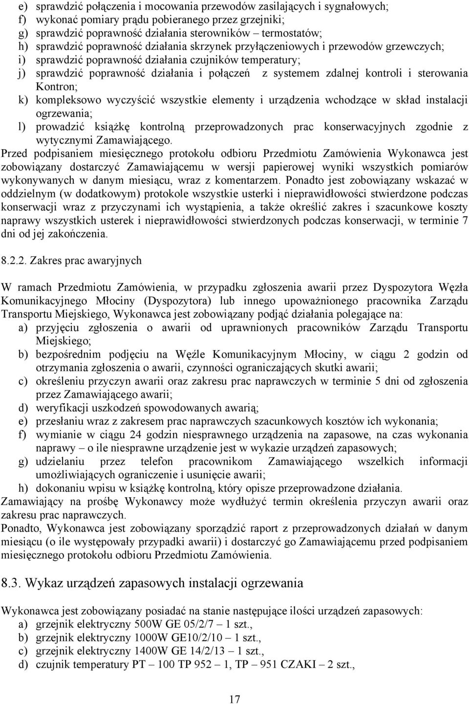 kontroli i sterowania Kontron; k) kompleksowo wyczyścić wszystkie elementy i urządzenia wchodzące w skład instalacji ogrzewania; l) prowadzić książkę kontrolną przeprowadzonych prac konserwacyjnych