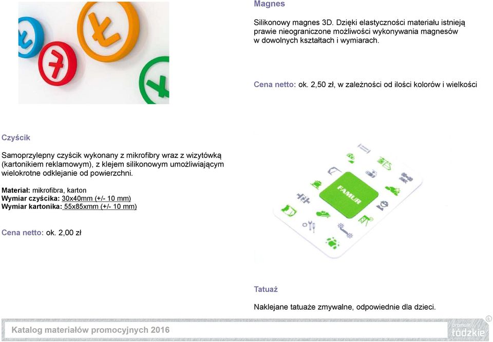 2,50 zł, w zależności od ilości kolorów i wielkości Czyścik Samoprzylepny czyścik wykonany z mikrofibry wraz z wizytówką (kartonikiem