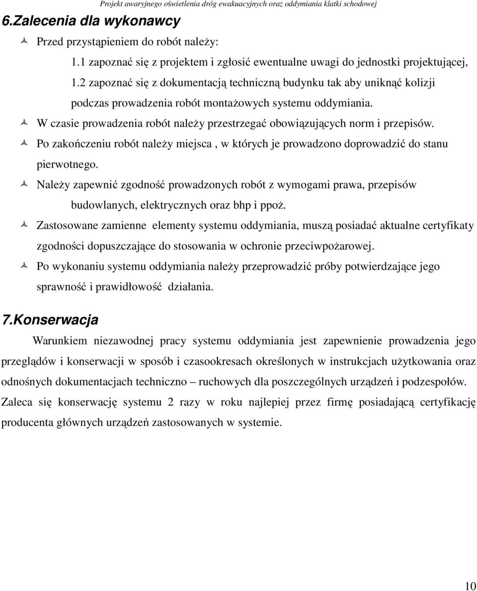 2 zapoznać się z dokumentacją techniczną budynku tak aby uniknąć kolizji podczas prowadzenia robót montażowych systemu oddymiania.