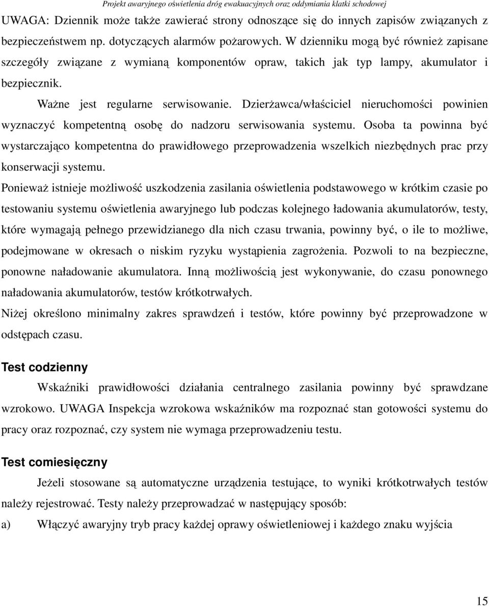 Dzierżawca/właściciel nieruchomości powinien wyznaczyć kompetentną osobę do nadzoru serwisowania systemu.