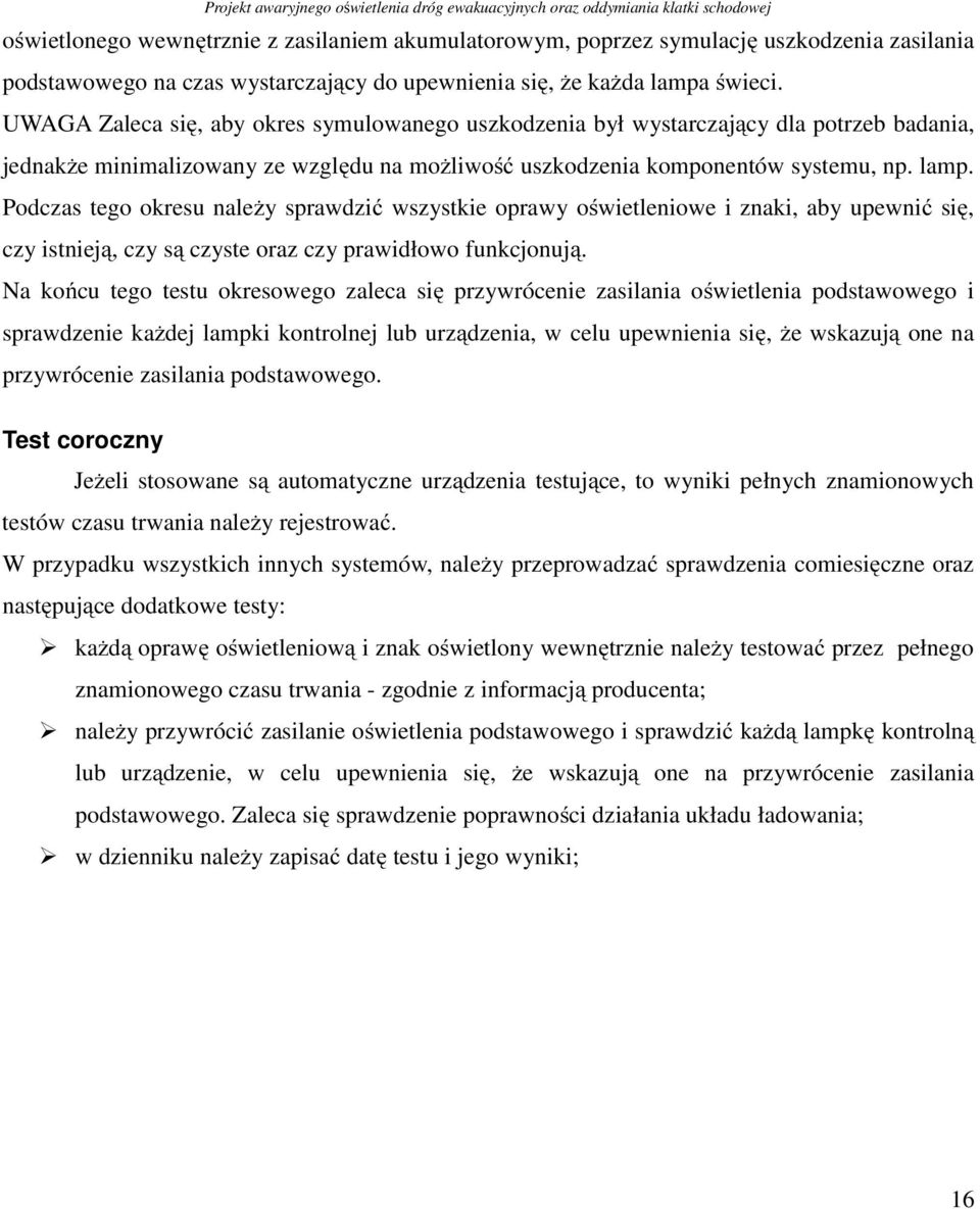 Podczas tego okresu należy sprawdzić wszystkie oprawy oświetleniowe i znaki, aby upewnić się, czy istnieją, czy są czyste oraz czy prawidłowo funkcjonują.