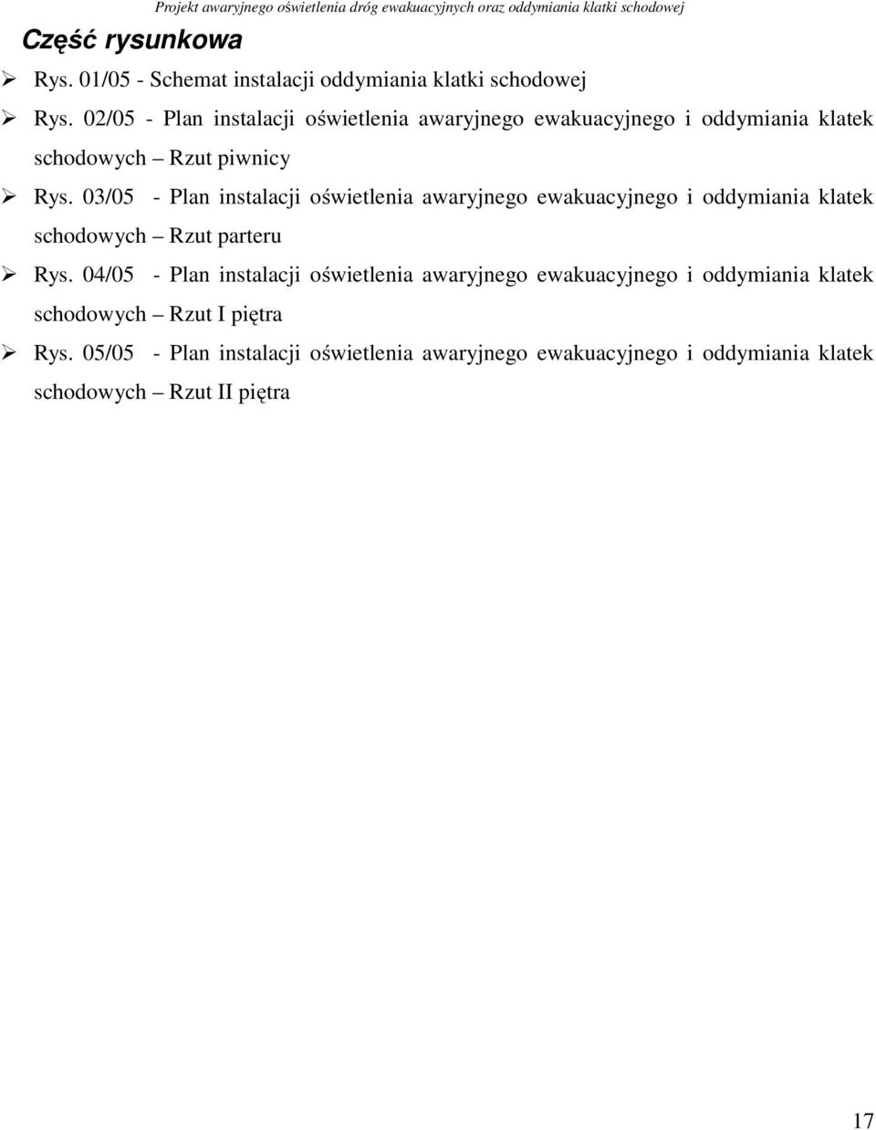 02/05 - Plan instalacji oświetlenia awaryjnego ewakuacyjnego i oddymiania klatek schodowych Rzut piwnicy Rys.