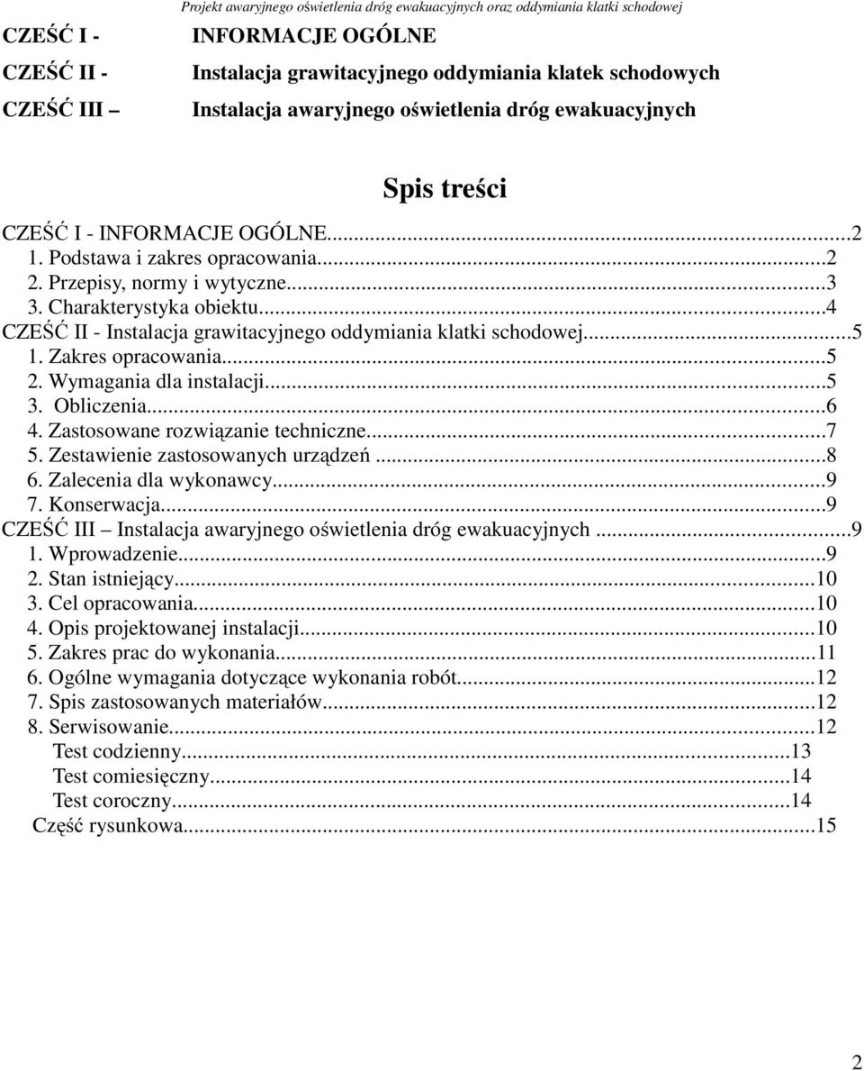 ..4 CZEŚĆ II - Instalacja grawitacyjnego oddymiania klatki schodowej...5 1. Zakres opracowania...5 2. Wymagania dla instalacji...5 3. Obliczenia...6 4. Zastosowane rozwiązanie techniczne...7 5.