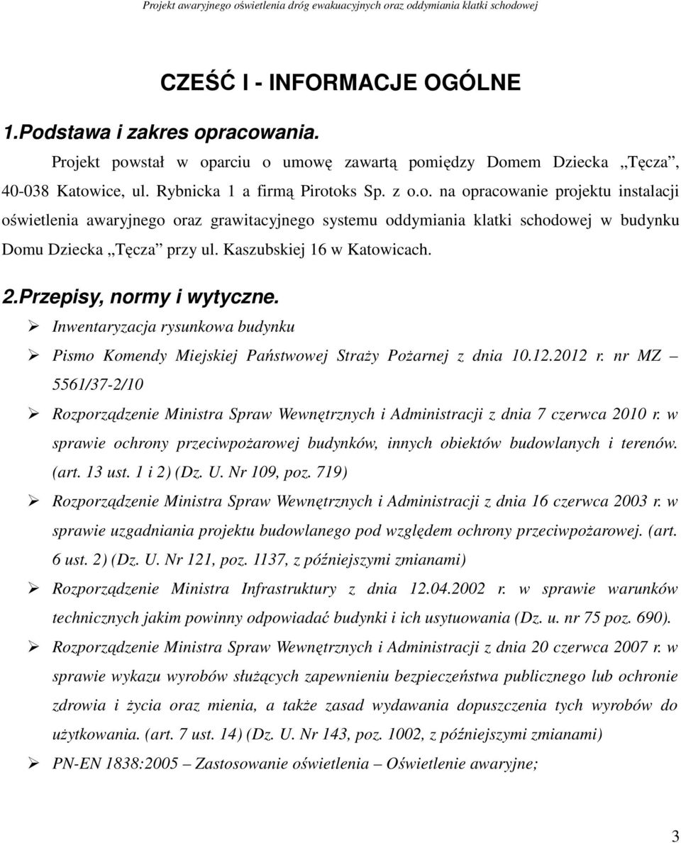 nr MZ 5561/37-2/10 Rozporządzenie Ministra Spraw Wewnętrznych i Administracji z dnia 7 czerwca 2010 r. w sprawie ochrony przeciwpożarowej budynków, innych obiektów budowlanych i terenów. (art. 13 ust.