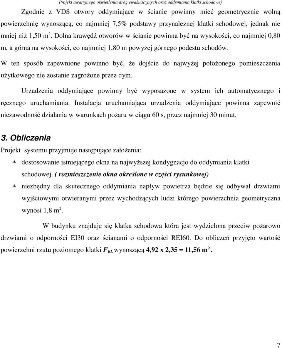 W ten sposób zapewnione powinno być, że dojście do najwyżej położonego pomieszczenia użytkowego nie zostanie zagrożone przez dym.