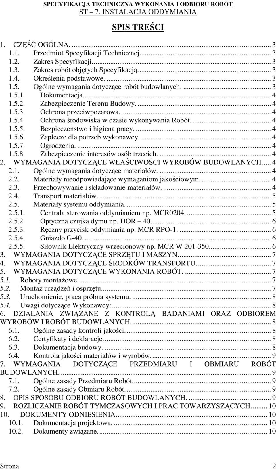 ... 4 1.5.5. Bezpieczeństwo i higiena pracy.... 4 1.5.6. Zaplecze dla potrzeb wykonawcy.... 4 1.5.7. Ogrodzenia.... 4 1.5.8. Zabezpieczenie interesów osób trzecich.... 4 2.