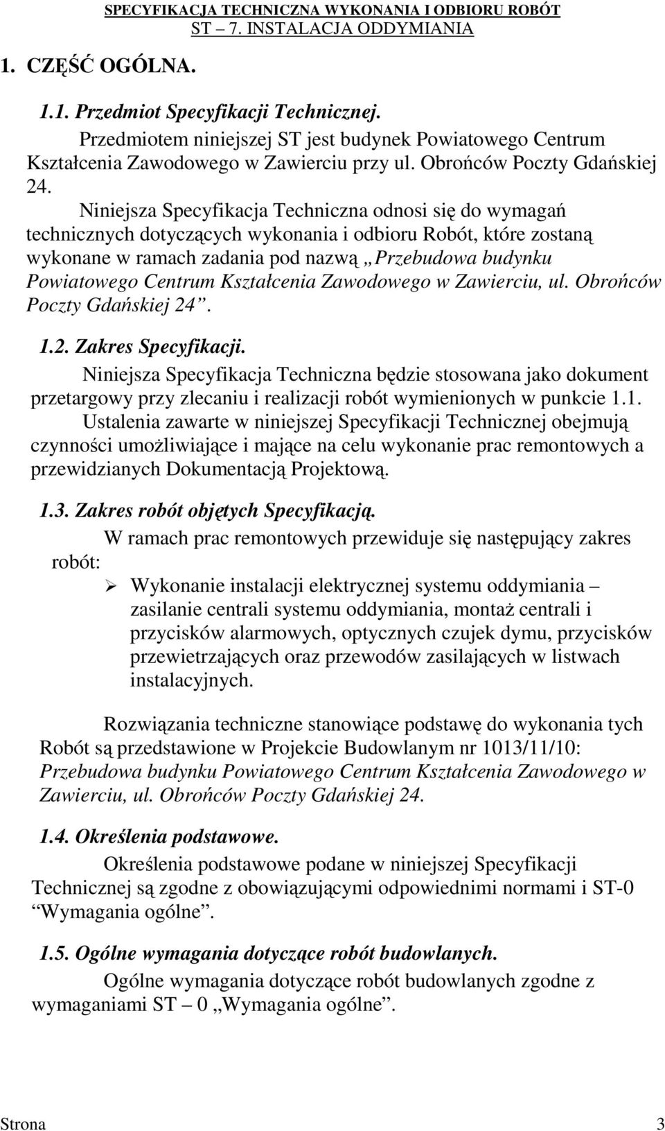 Niniejsza Specyfikacja Techniczna odnosi się do wymagań technicznych dotyczących wykonania i odbioru Robót, które zostaną wykonane w ramach zadania pod nazwą Przebudowa budynku Powiatowego Centrum