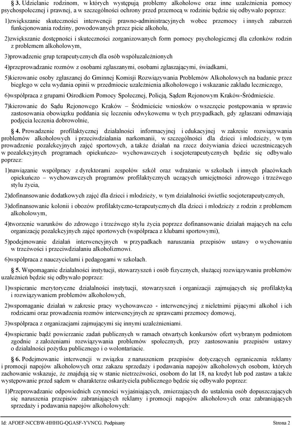 skuteczności zorganizowanych form pomocy psychologicznej dla członków rodzin z problemem alkoholowym, 3)prowadzenie grup terapeutycznych dla osób współuzależnionych 4)przeprowadzanie rozmów z osobami