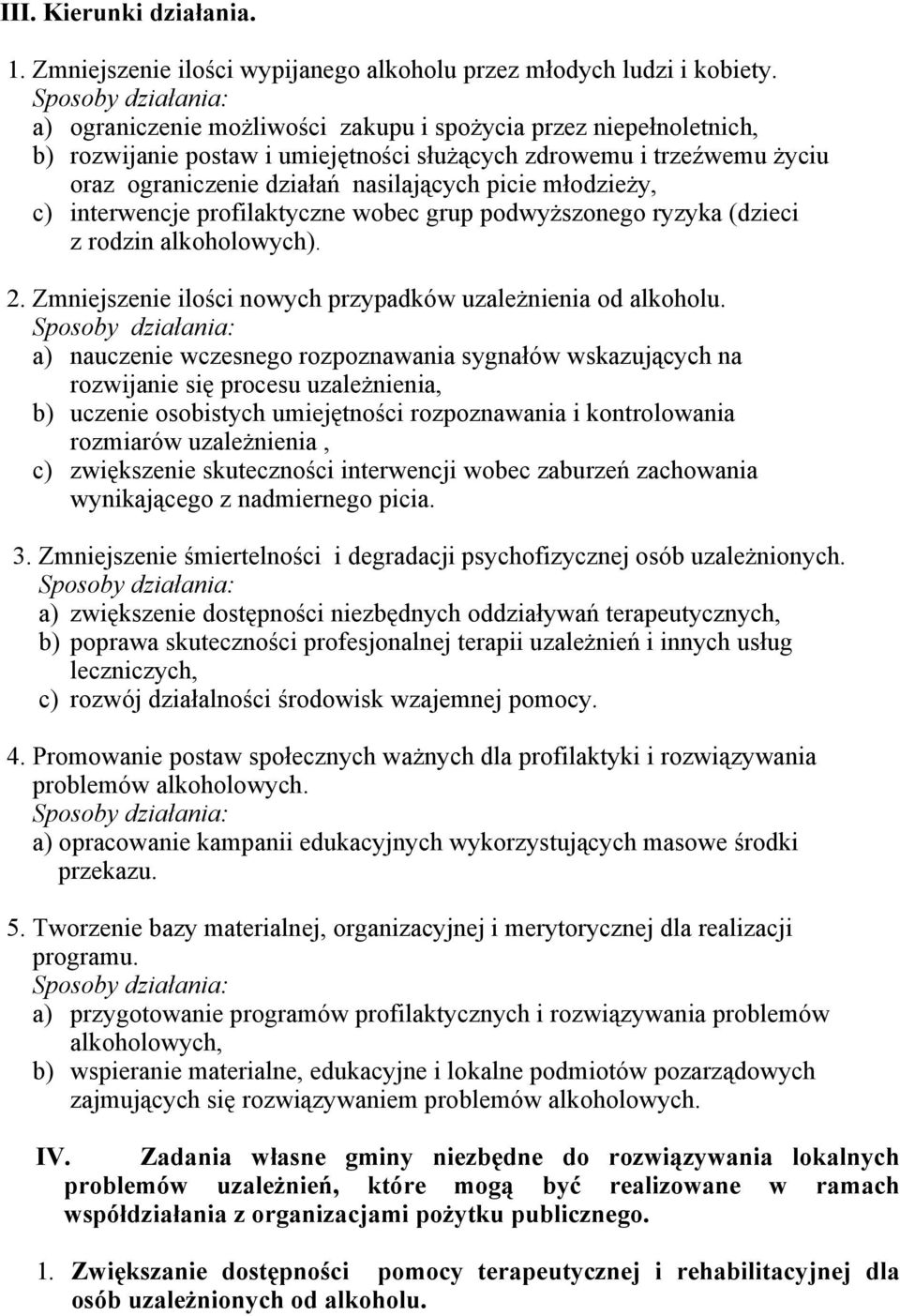 interwencje profilaktyczne wobec grup podwyższonego ryzyka (dzieci z rodzin alkoholowych). 2. Zmniejszenie ilości nowych przypadków uzależnienia od alkoholu.