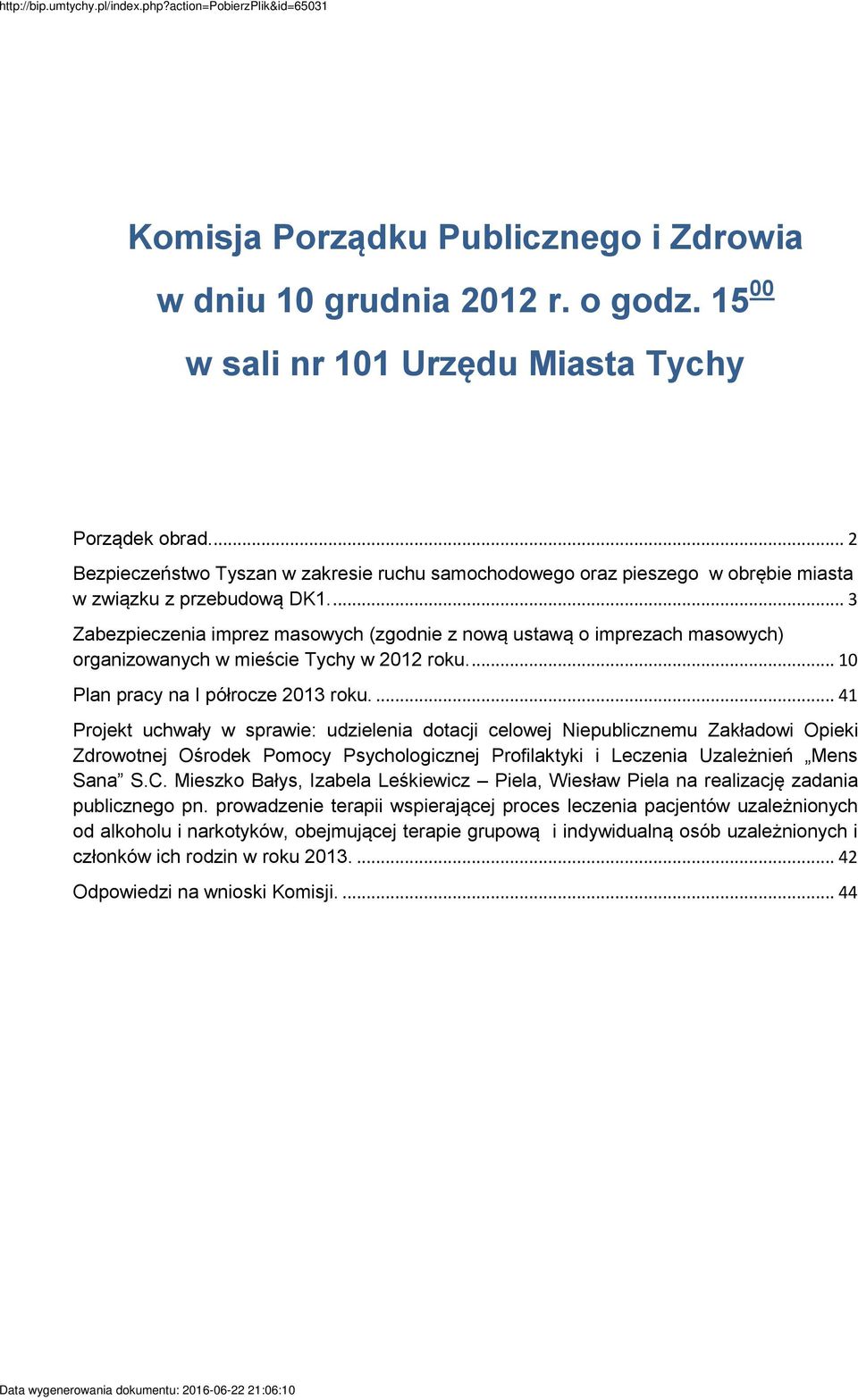 ... 3 Zabezpieczenia imprez masowych (zgodnie z nową ustawą o imprezach masowych) organizowanych w mieście Tychy w 2012 roku.... 10 Plan pracy na I półrocze 2013 roku.