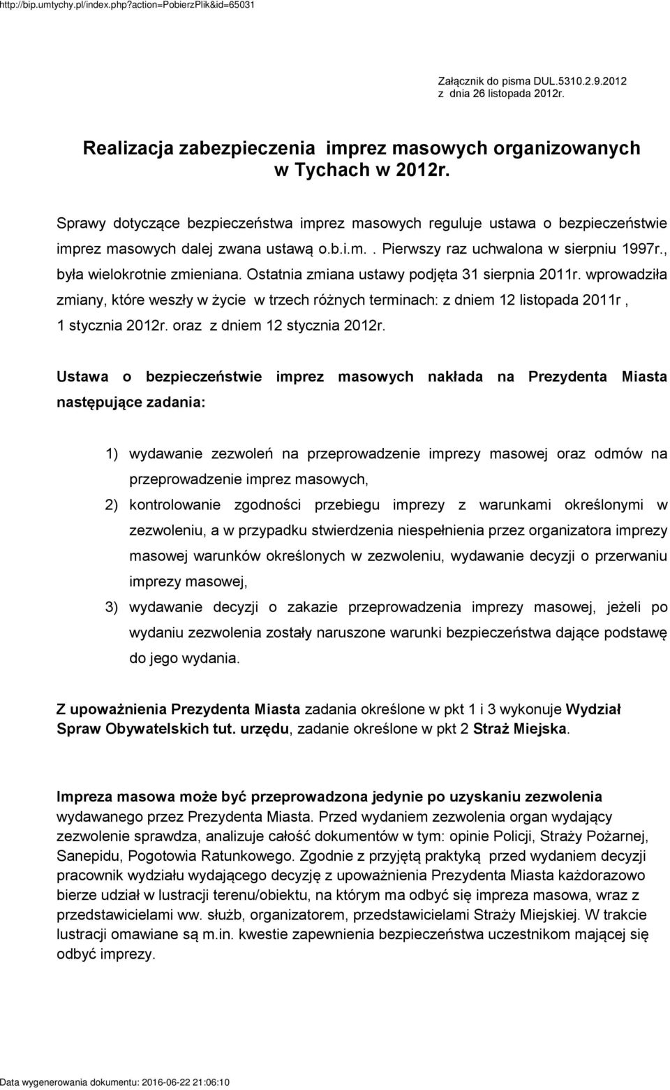 Ostatnia zmiana ustawy podjęta 31 sierpnia 2011r. wprowadziła zmiany, które weszły w życie w trzech różnych terminach: z dniem 12 listopada 2011r, 1 stycznia 2012r. oraz z dniem 12 stycznia 2012r.