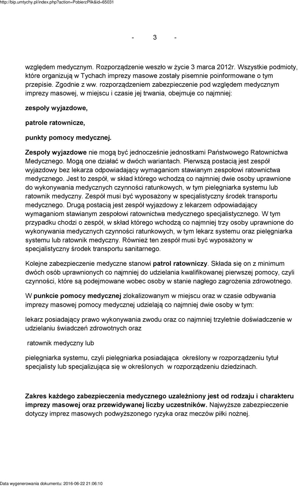 Zespoły wyjazdowe nie mogą być jednocześnie jednostkami Państwowego Ratownictwa Medycznego. Mogą one działać w dwóch wariantach.