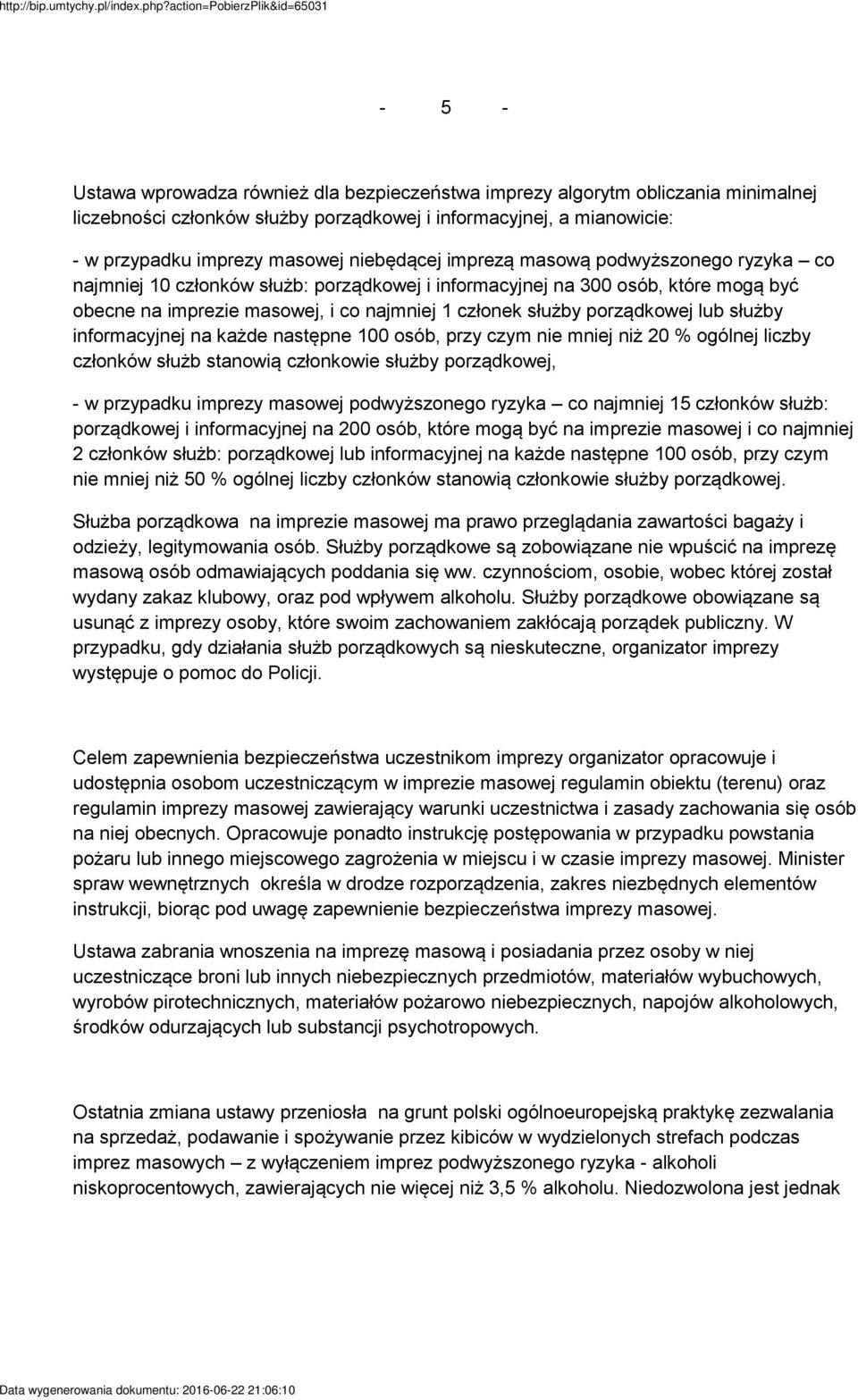 służby informacyjnej na każde następne 100 osób, przy czym nie mniej niż 20 % ogólnej liczby członków służb stanowią członkowie służby porządkowej, w przypadku imprezy masowej podwyższonego ryzyka co