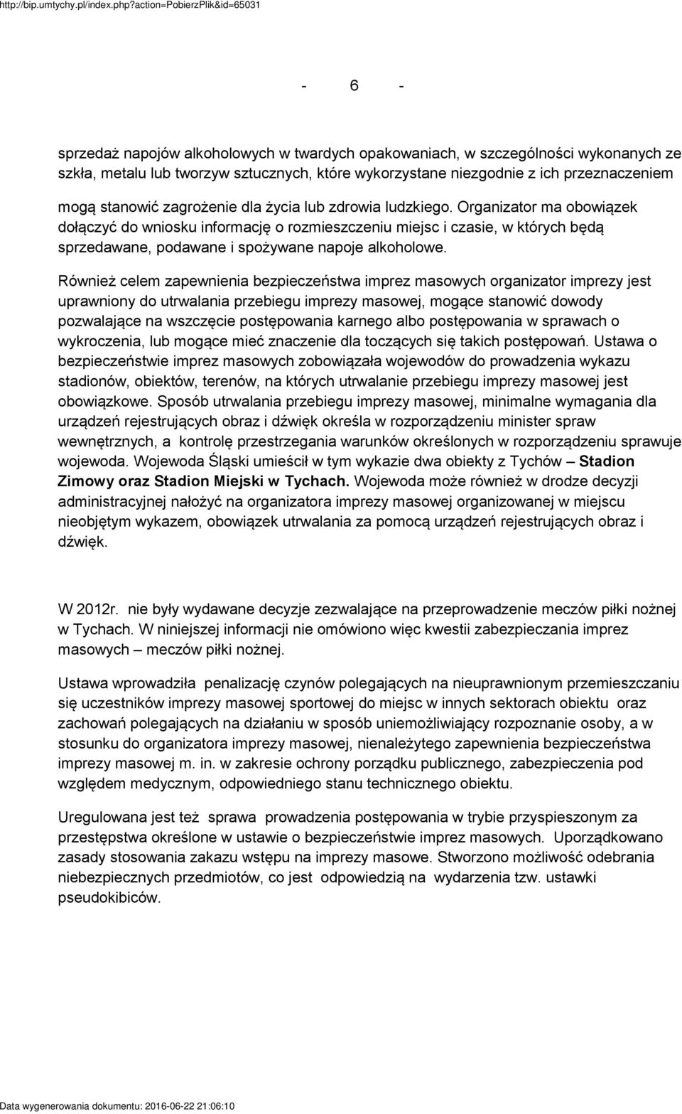 Organizator ma obowiązek dołączyć do wniosku informację o rozmieszczeniu miejsc i czasie, w których będą sprzedawane, podawane i spożywane napoje alkoholowe.