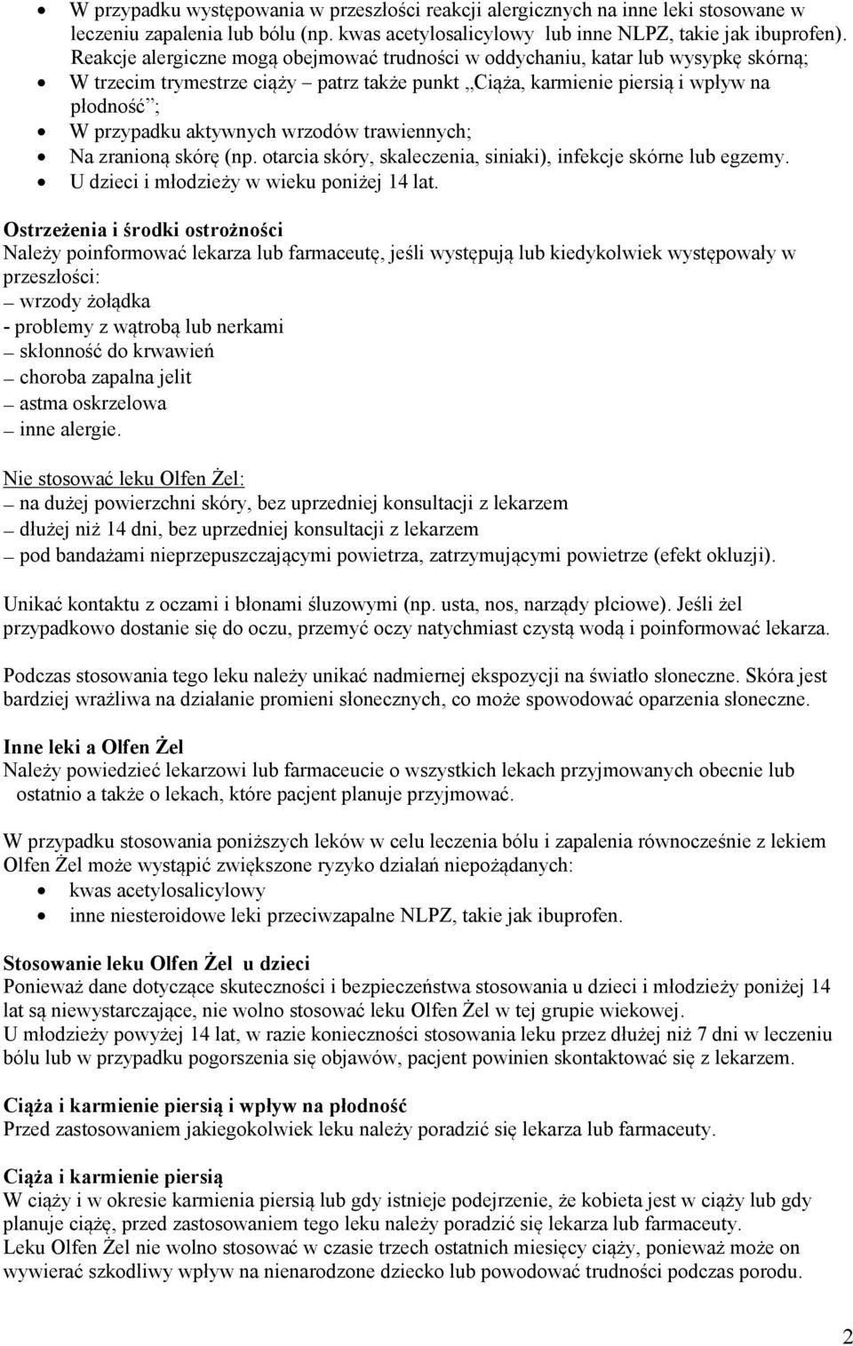 wrzodów trawiennych; Na zranioną skórę (np. otarcia skóry, skaleczenia, siniaki), infekcje skórne lub egzemy. U dzieci i młodzieży w wieku poniżej 14 lat.