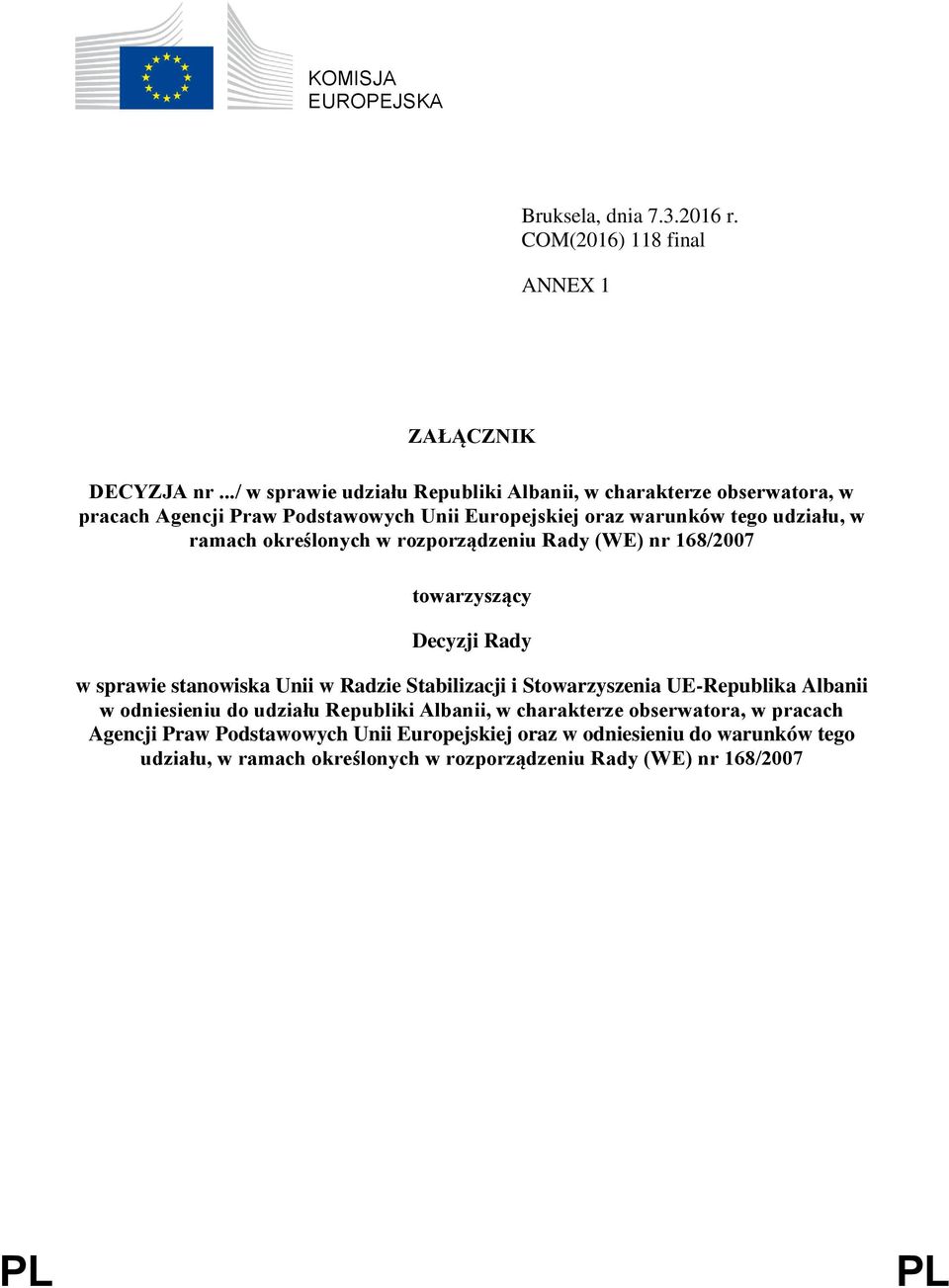 określonych w rozporządzeniu Rady (WE) nr 168/2007 towarzyszący Decyzji Rady w sprawie stanowiska Unii w Radzie Stabilizacji i Stowarzyszenia UE-Republika Albanii
