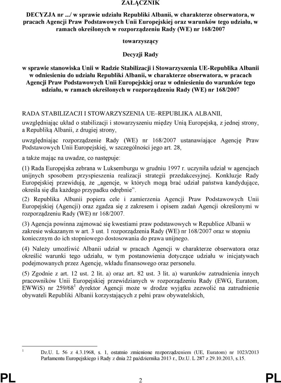 nr 168/2007 towarzyszący Decyzji Rady w sprawie stanowiska Unii w Radzie Stabilizacji i Stowarzyszenia UE-Republika Albanii w odniesieniu do udziału Republiki Albanii, w charakterze obserwatora, w
