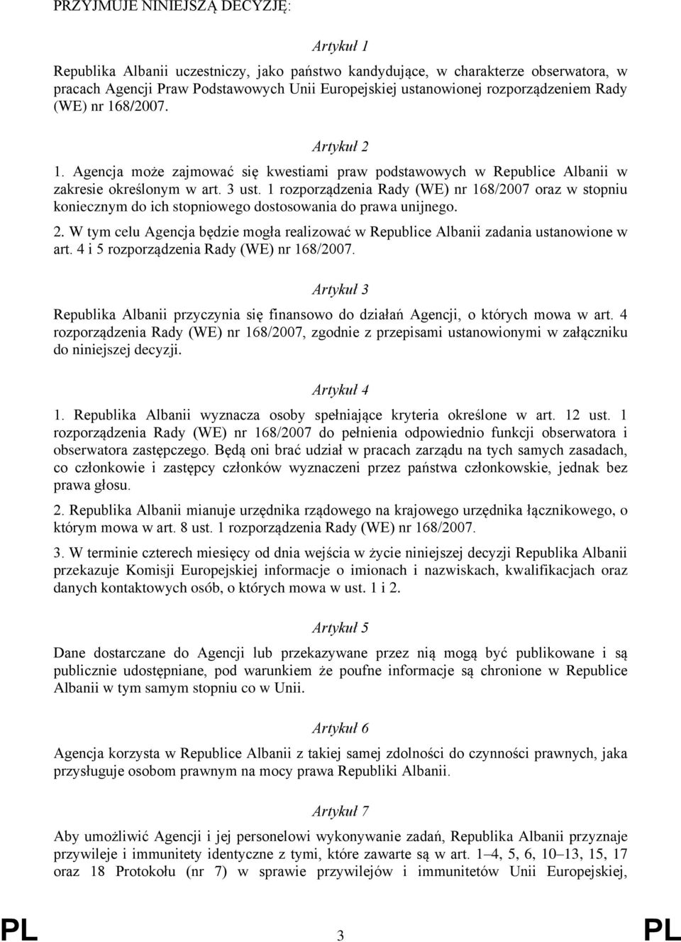 1 rozporządzenia Rady (WE) nr 168/2007 oraz w stopniu koniecznym do ich stopniowego dostosowania do prawa unijnego. 2.