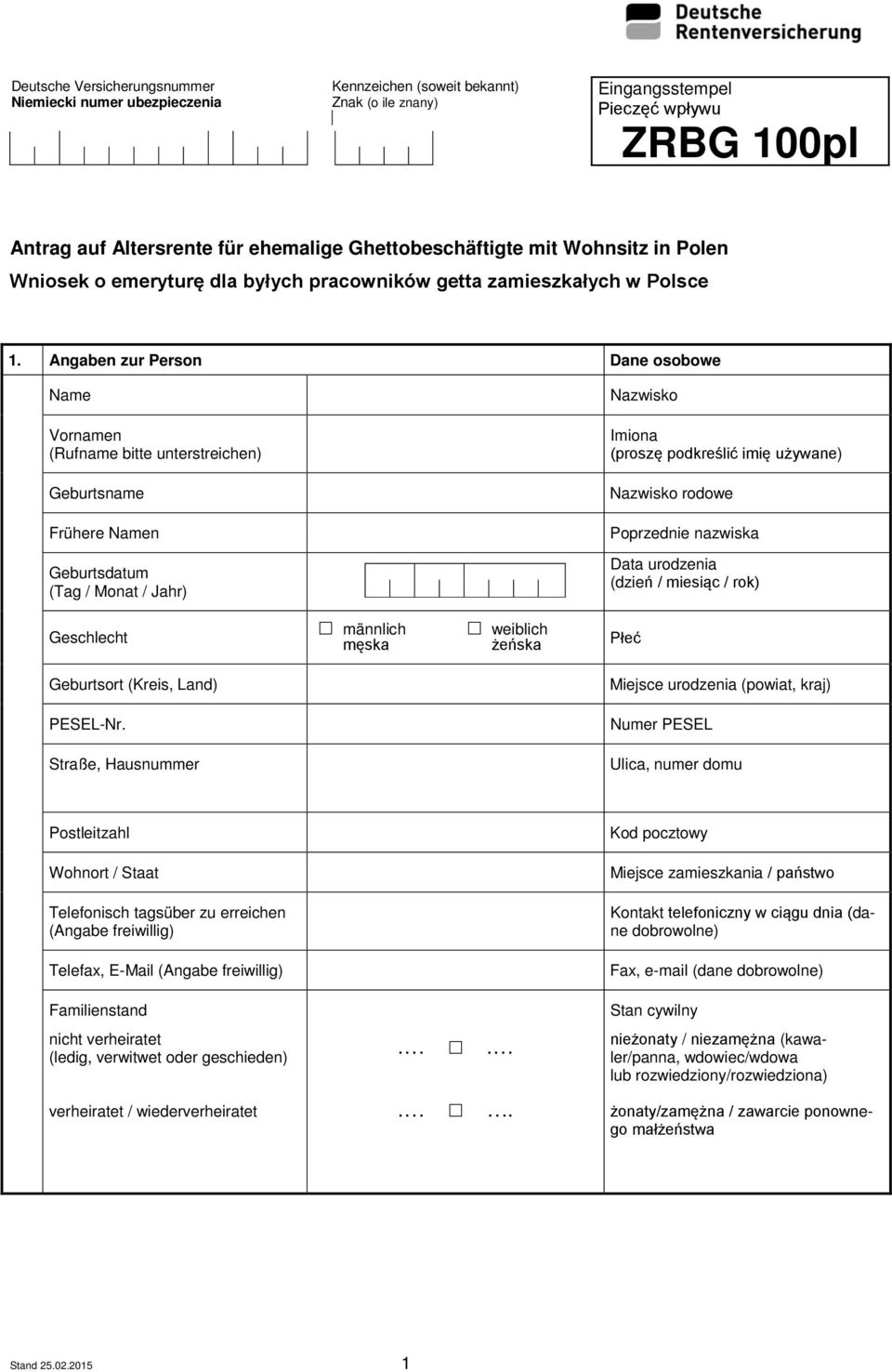 Angaben zur Person Dane osobowe Name Nazwisko Vornamen (Rufname bitte unterstreichen) Imiona (proszę podkreślić imię używane) Geburtsname Nazwisko rodowe Frühere Namen Poprzednie nazwiska