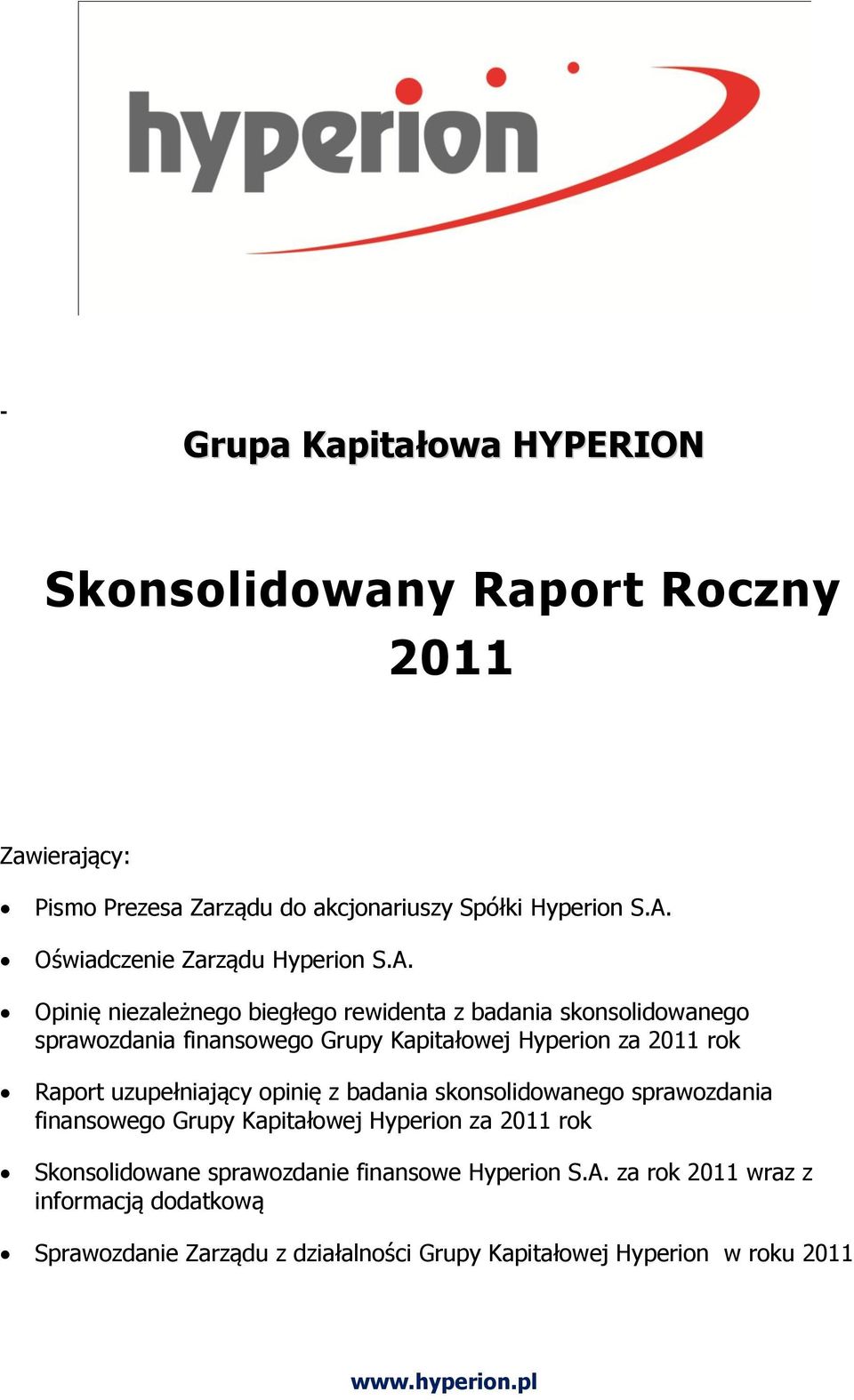 Opinię niezależnego biegłego rewidenta z badania skonsolidowanego sprawozdania finansowego Grupy Kapitałowej Hyperion za 2011 rok Raport uzupełniający