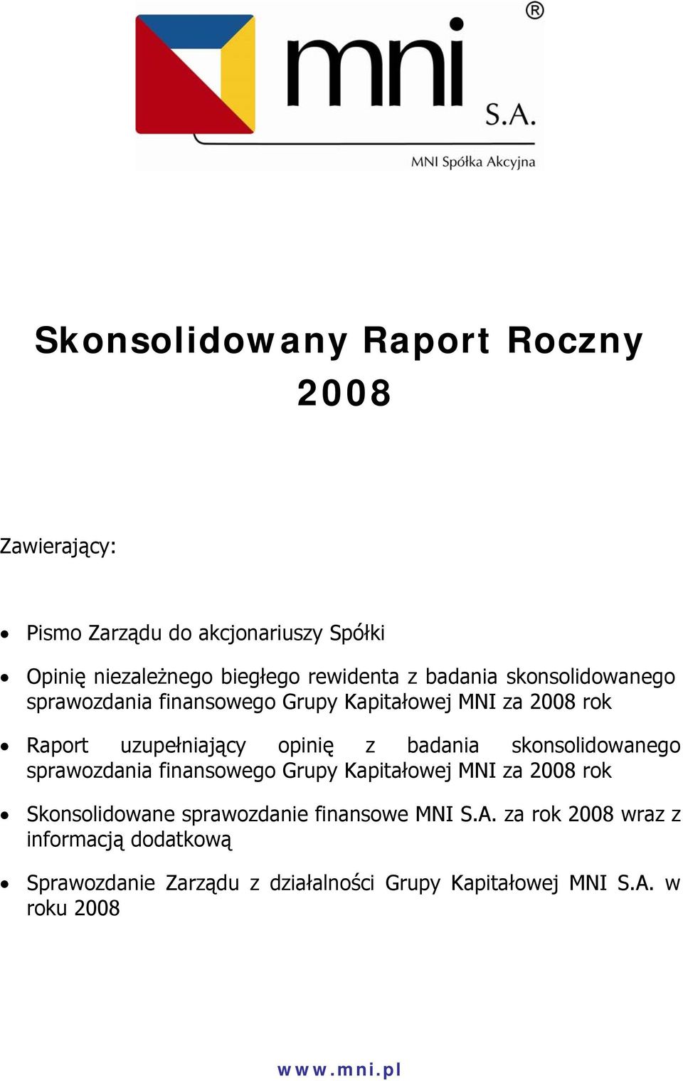 skonsolidowanego sprawozdania finansowego Grupy Kapitałowej MNI za 2008 rok Skonsolidowane sprawozdanie finansowe MNI S.A.