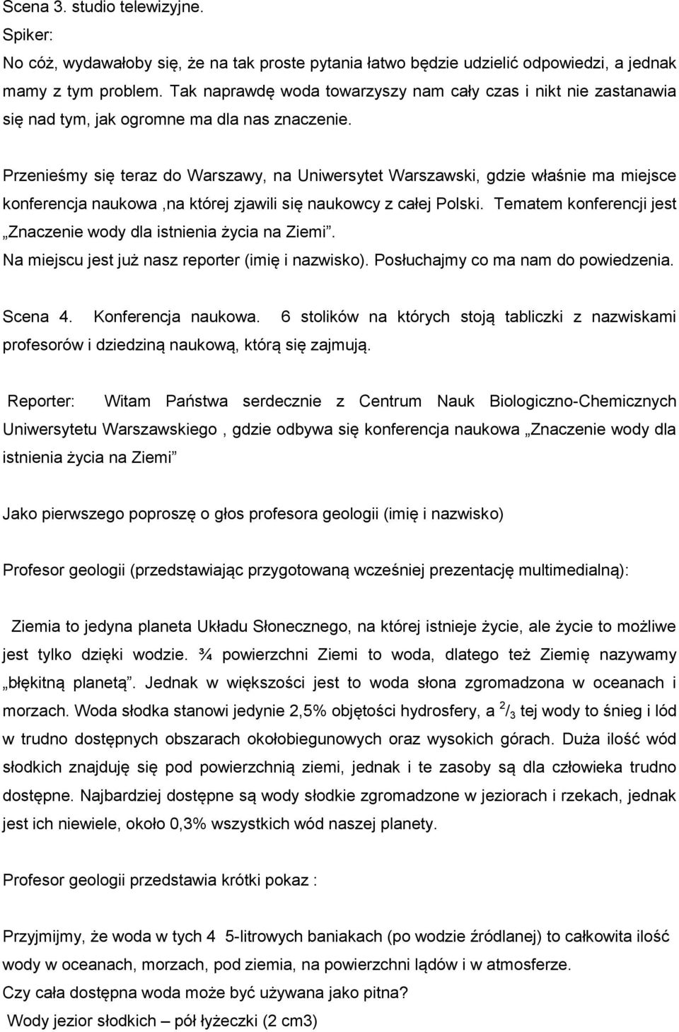 Przenieśmy się teraz do Warszawy, na Uniwersytet Warszawski, gdzie właśnie ma miejsce konferencja naukowa,na której zjawili się naukowcy z całej Polski.