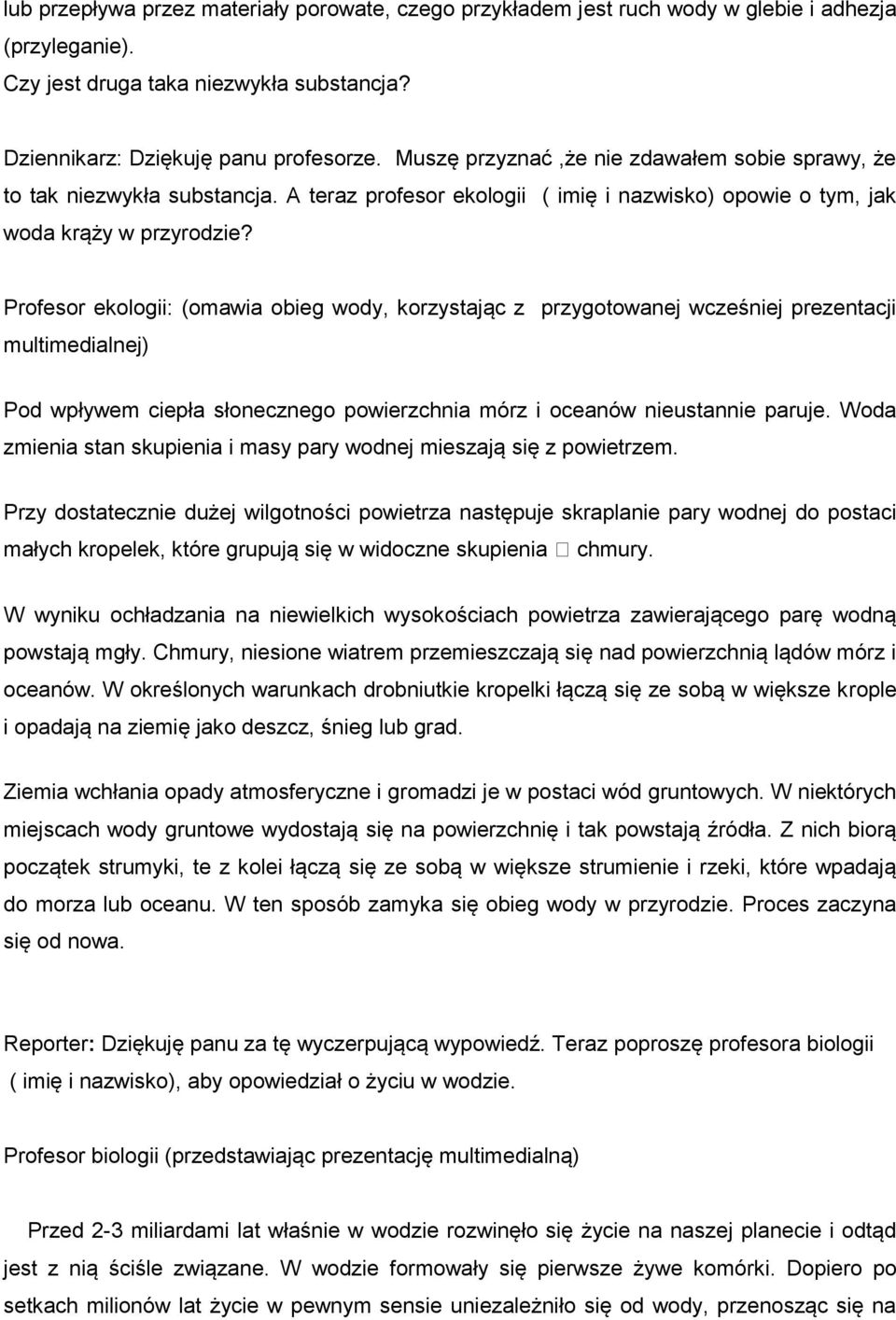 Profesor ekologii: (omawia obieg wody, korzystając z przygotowanej wcześniej prezentacji multimedialnej) Pod wpływem ciepła słonecznego powierzchnia mórz i oceanów nieustannie paruje.